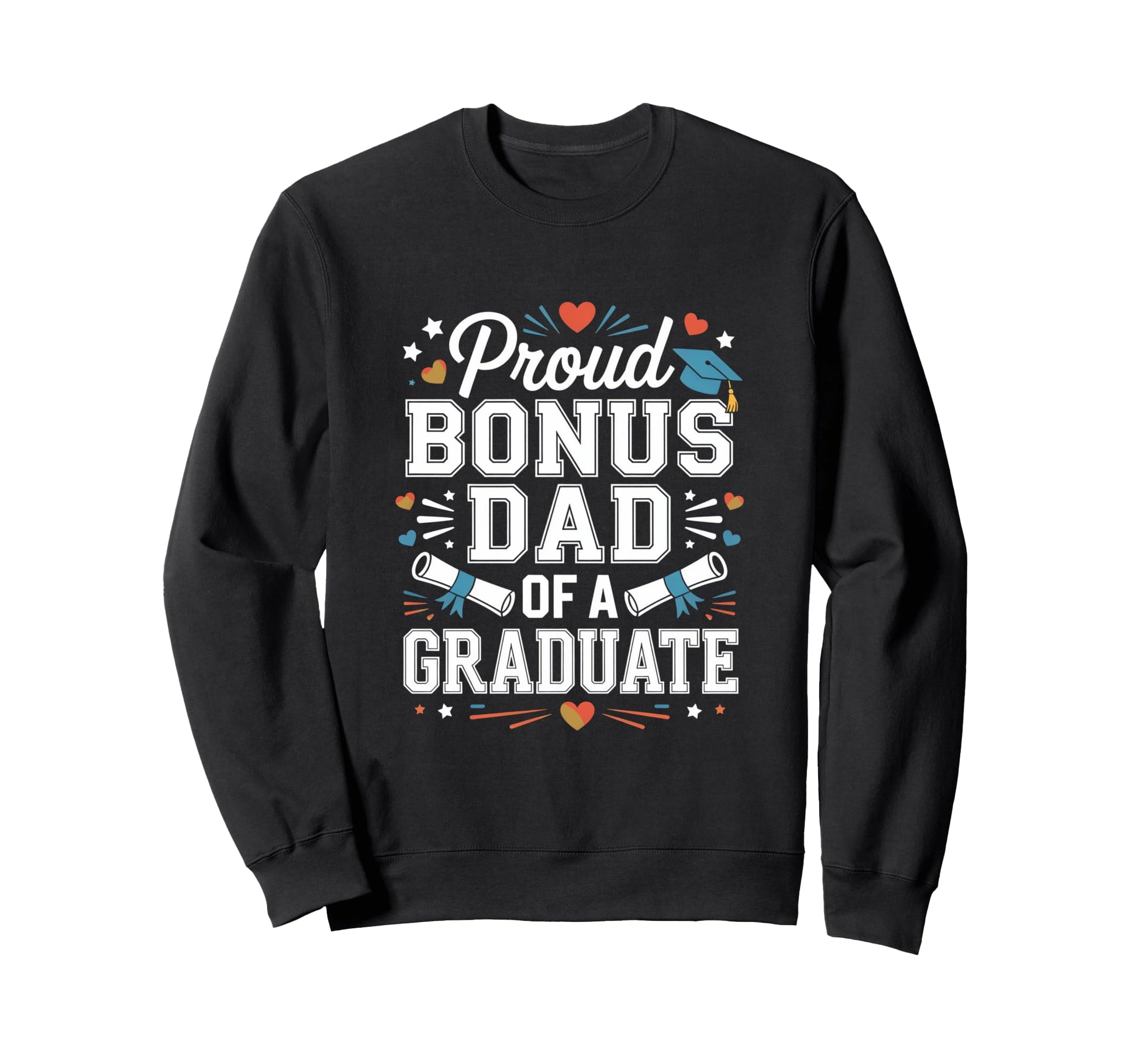 Proud Bonus Dad Graduate Joy Sweatshirt - Casual Everyday Wear for Adults - T-Shirt, Sweatshirt, Hoodie