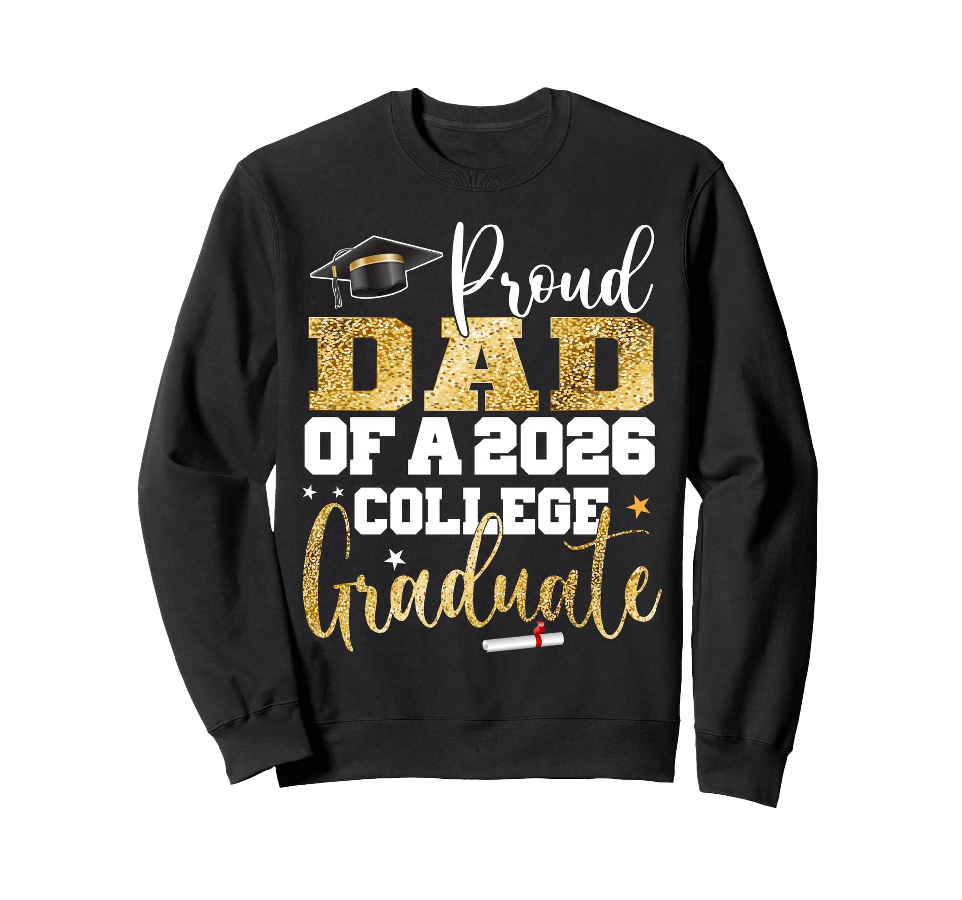 Proud Dad 2026 Graduate College Sweatshirt - Casual Everyday Wear Unisex - T-Shirt, Sweatshirt, Hoodie
