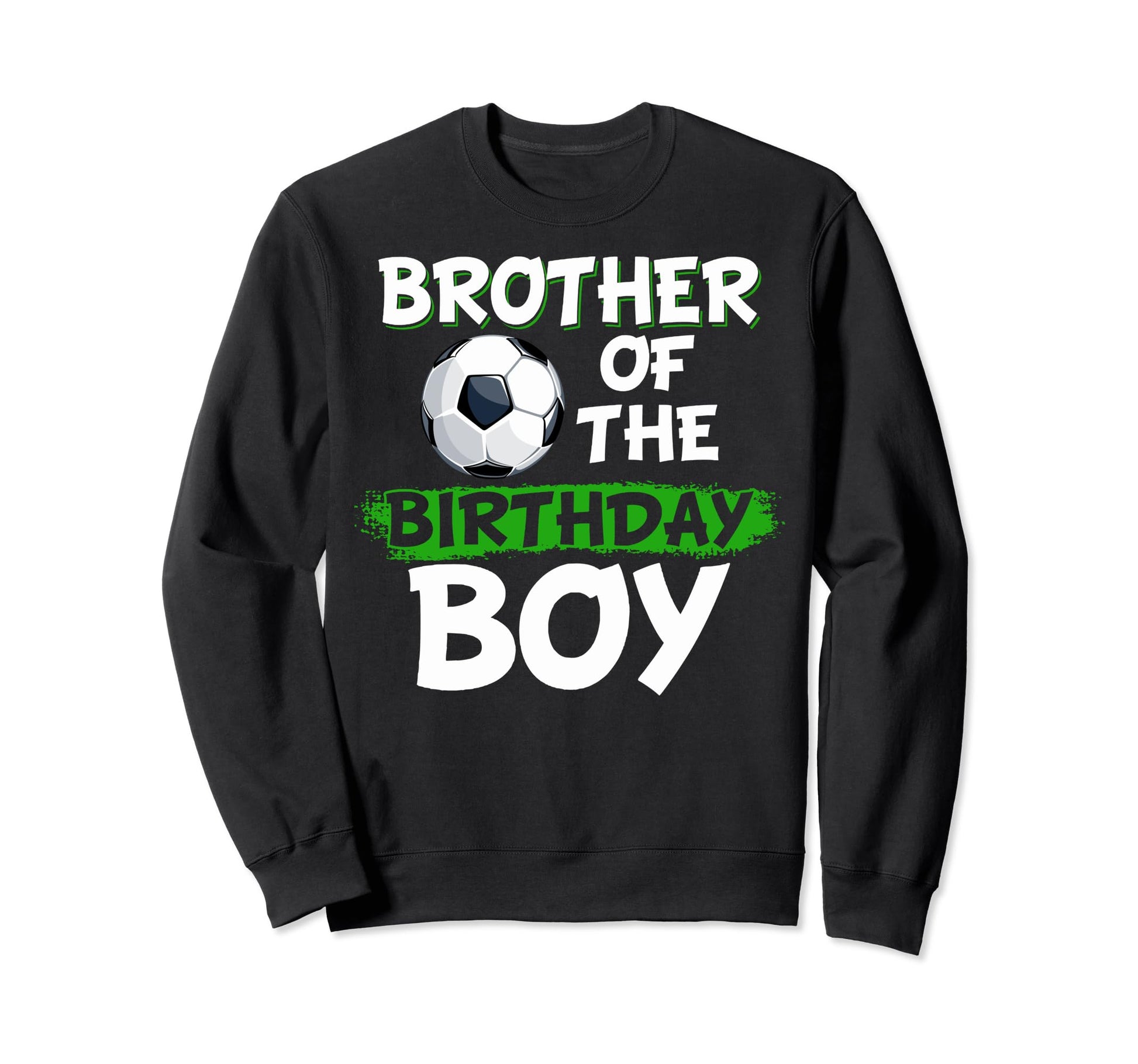 Brother Birthday Soccer Birthday Sweatshirt - Aesthetic Graphic for Adults - T-Shirt, Sweatshirt, Hoodie