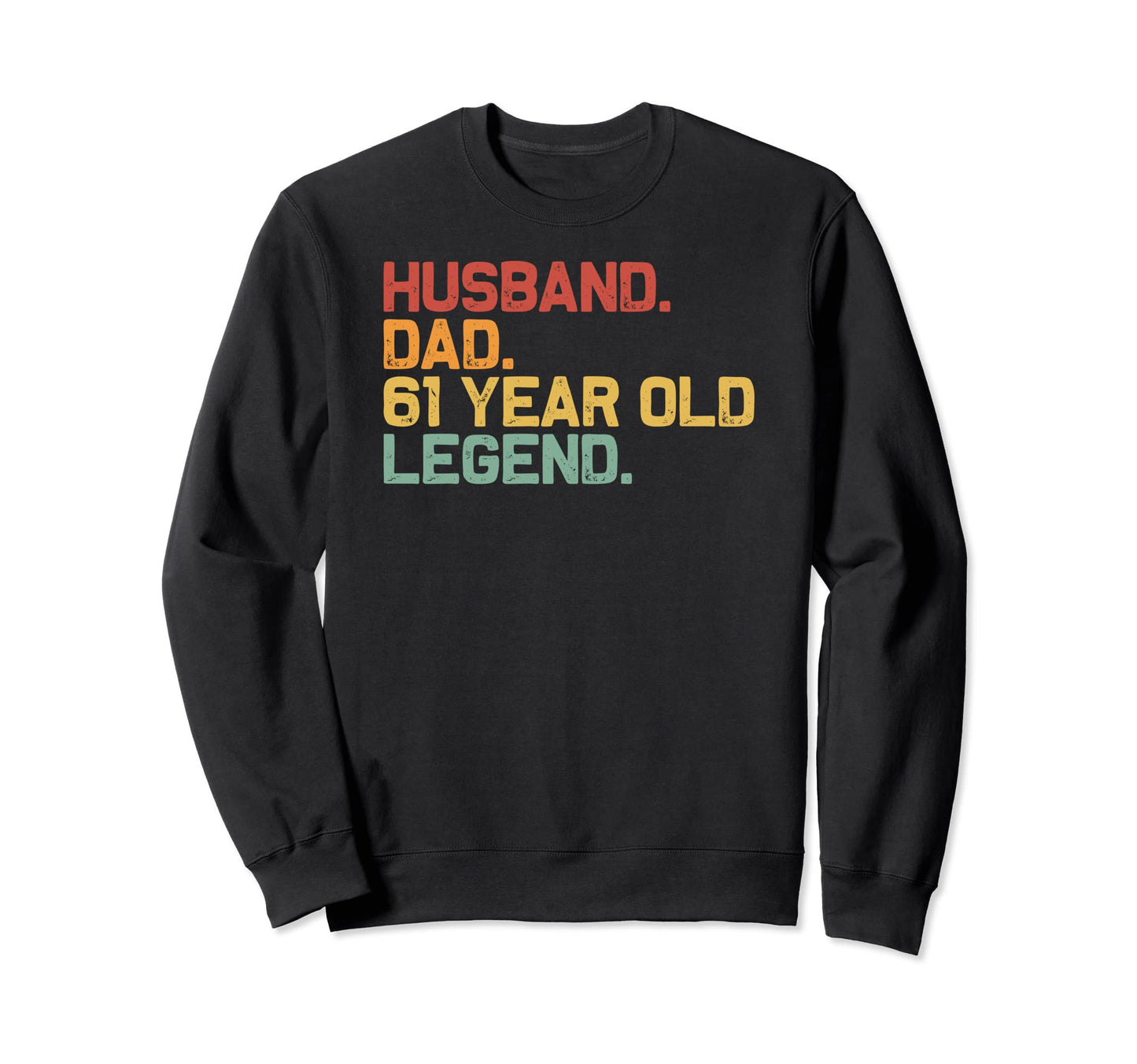 Husband Dad 61 Year Old Legend Sweatshirt - Casual Everyday Wear Unisex - T-Shirt, Sweatshirt, Hoodie