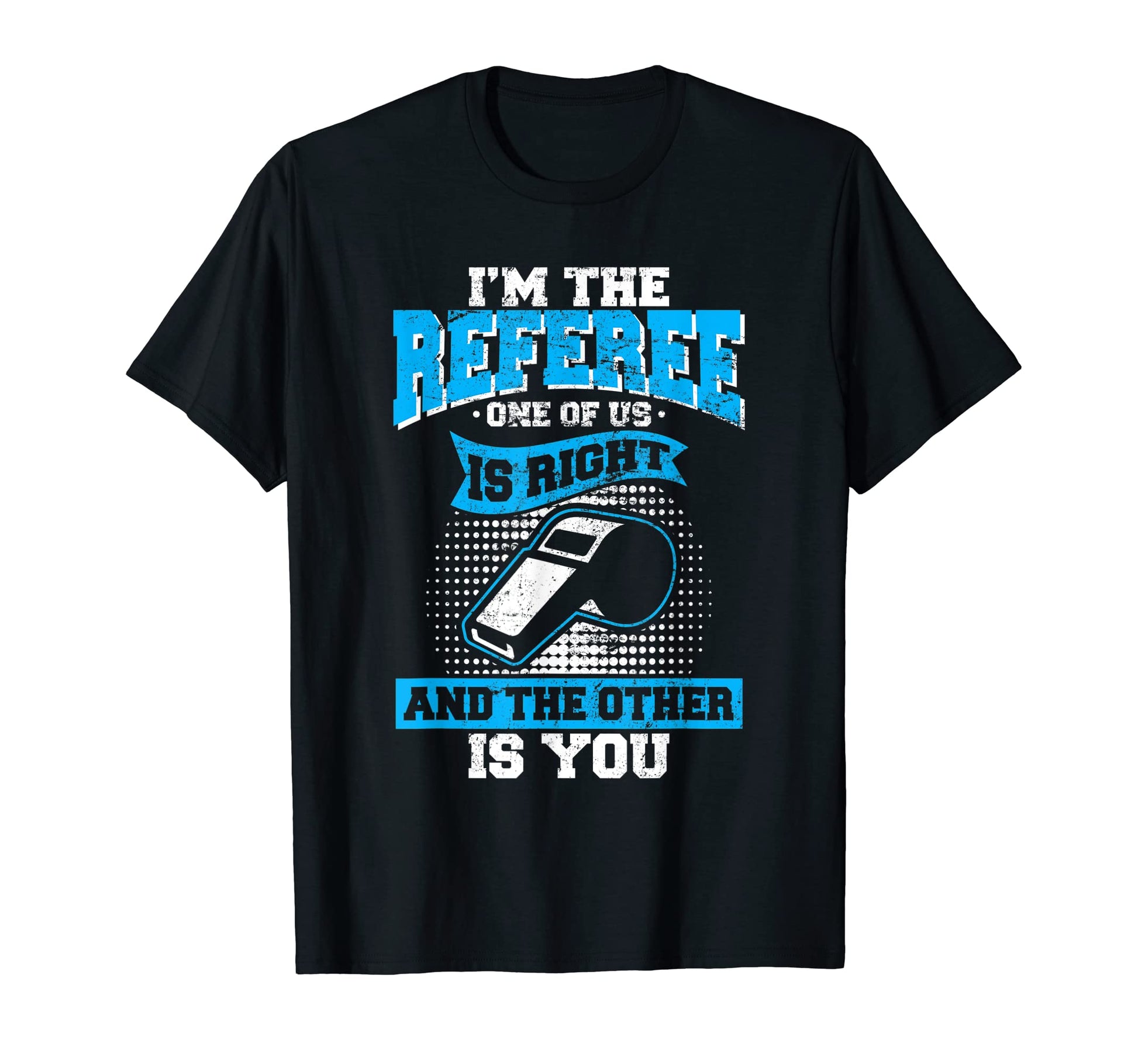 Im Referee One Us Is Right Funny T-Shirt - Trendy Graphic for Adults - T-Shirt, Sweatshirt, Hoodie