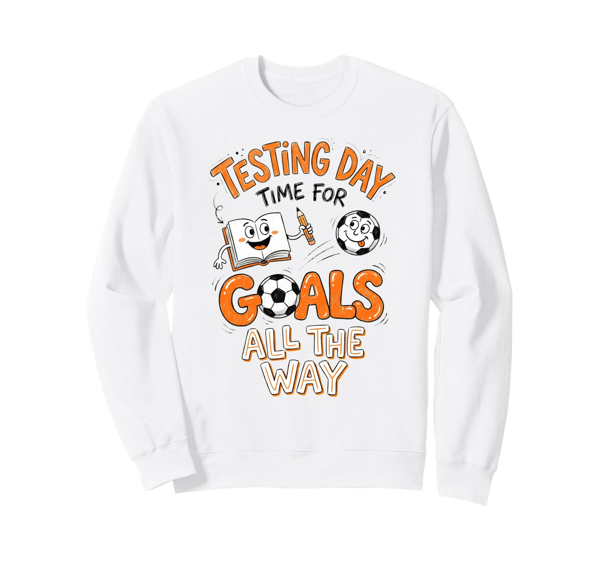 Test Day Soccer Goals Testing Day Sweatshirt - Streetwear Style Men Women - T-Shirt, Sweatshirt, Hoodie