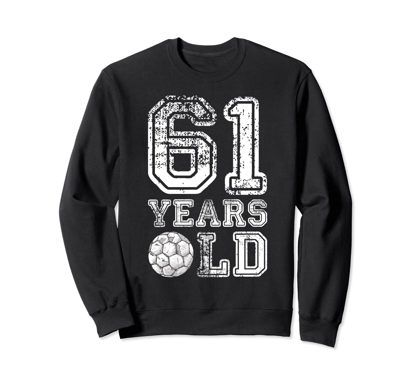 61 Years Old Soccer Sports Birthday Sweatshirt - Novelty Apparel Men Women - T-Shirt, Sweatshirt, Hoodie