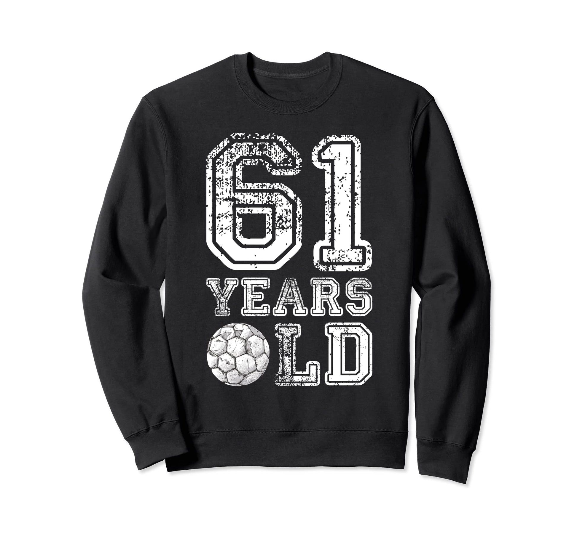 61 Years Old Soccer Sports Birthday Sweatshirt - Novelty Apparel Men Women - T-Shirt, Sweatshirt, Hoodie