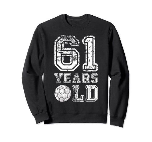 61 Years Old Soccer Sports Birthday Sweatshirt - Novelty Apparel Men Women - T-Shirt, Sweatshirt, Hoodie