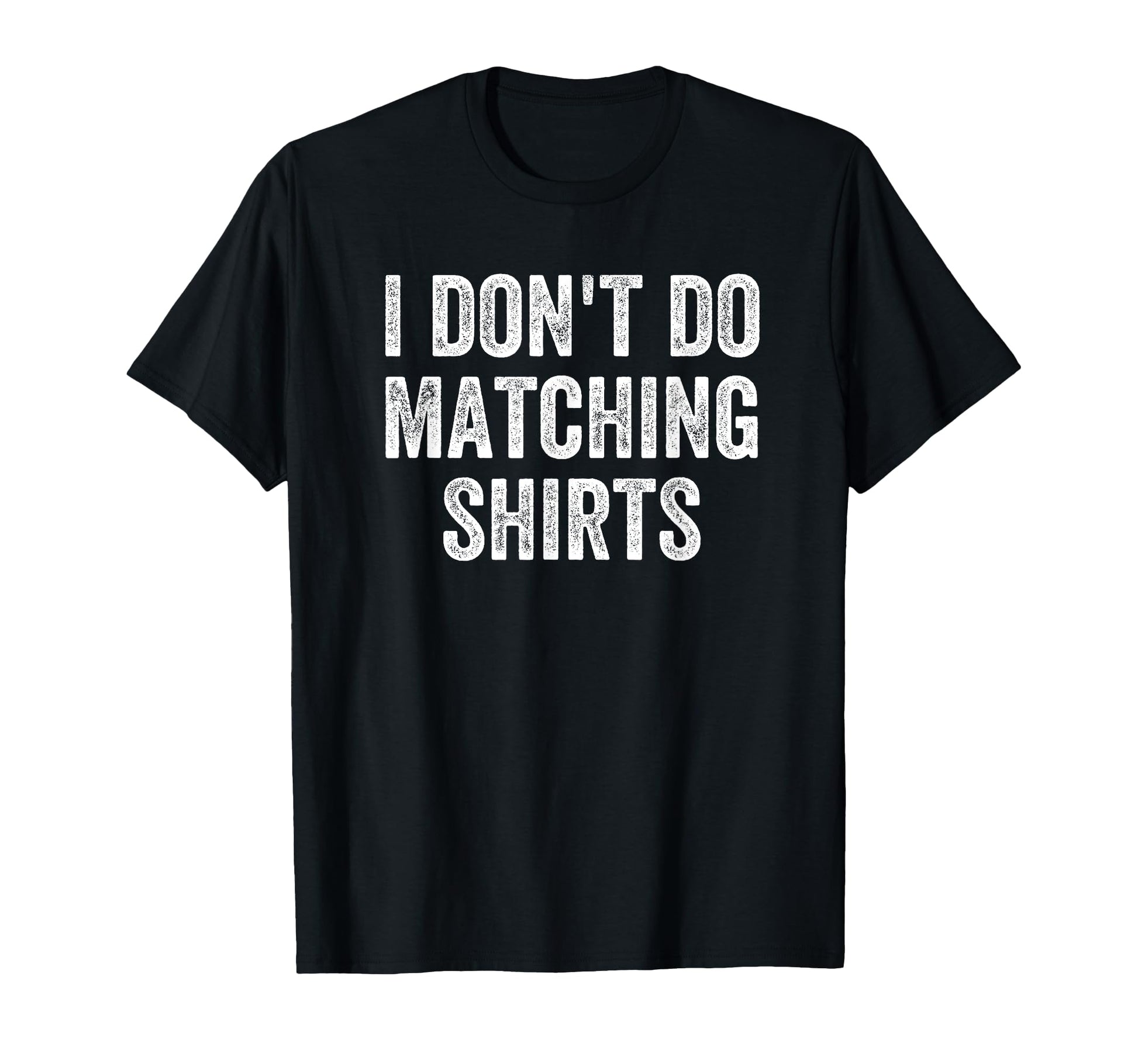 I Dont Do Matching Shirts Funny Matching T-Shirt - Trendy Graphic Unisex - T-Shirt, Sweatshirt, Hoodie