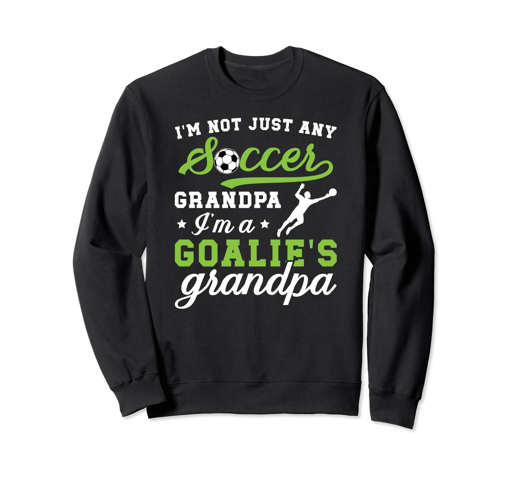 Im Soccer Goalie Grandpa Soccer Sweatshirt - Fun Novelty Design Unisex - T-Shirt, Sweatshirt, Hoodie