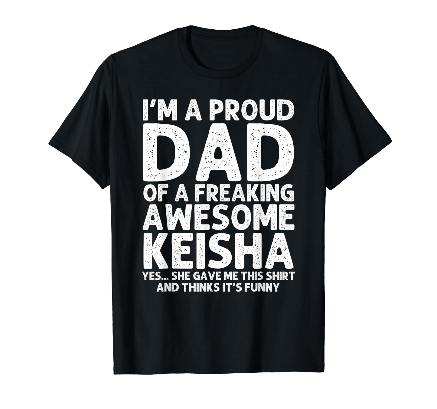 Dad Keisha Gift Fathers Day Funny T-Shirt - Casual Everyday Wear Unisex - T-Shirt, Sweatshirt, Hoodie