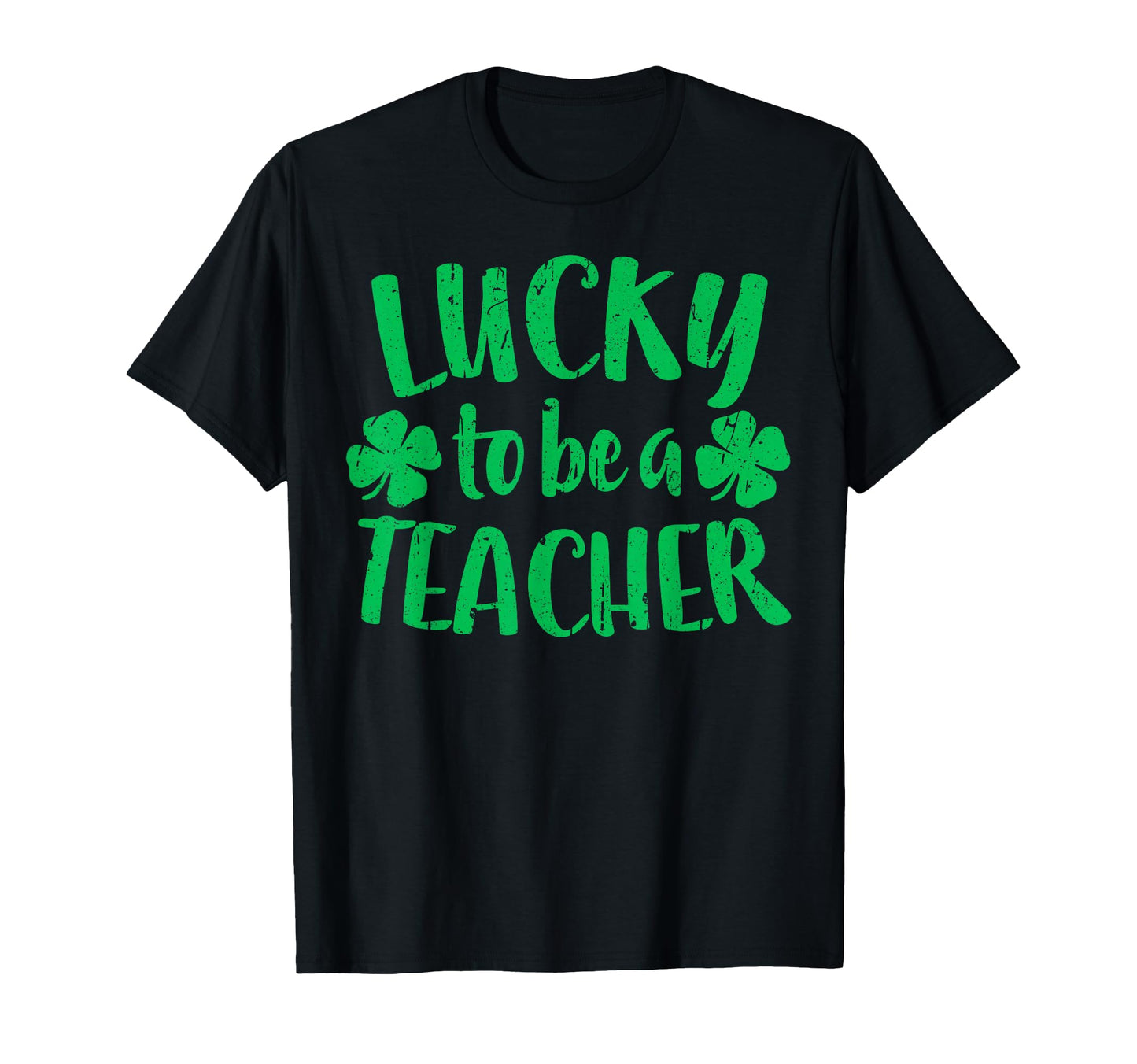 Lucky To Be Teacher St Patricks Day T-Shirt - Streetwear Style Men Women - T-Shirt, Sweatshirt, Hoodie