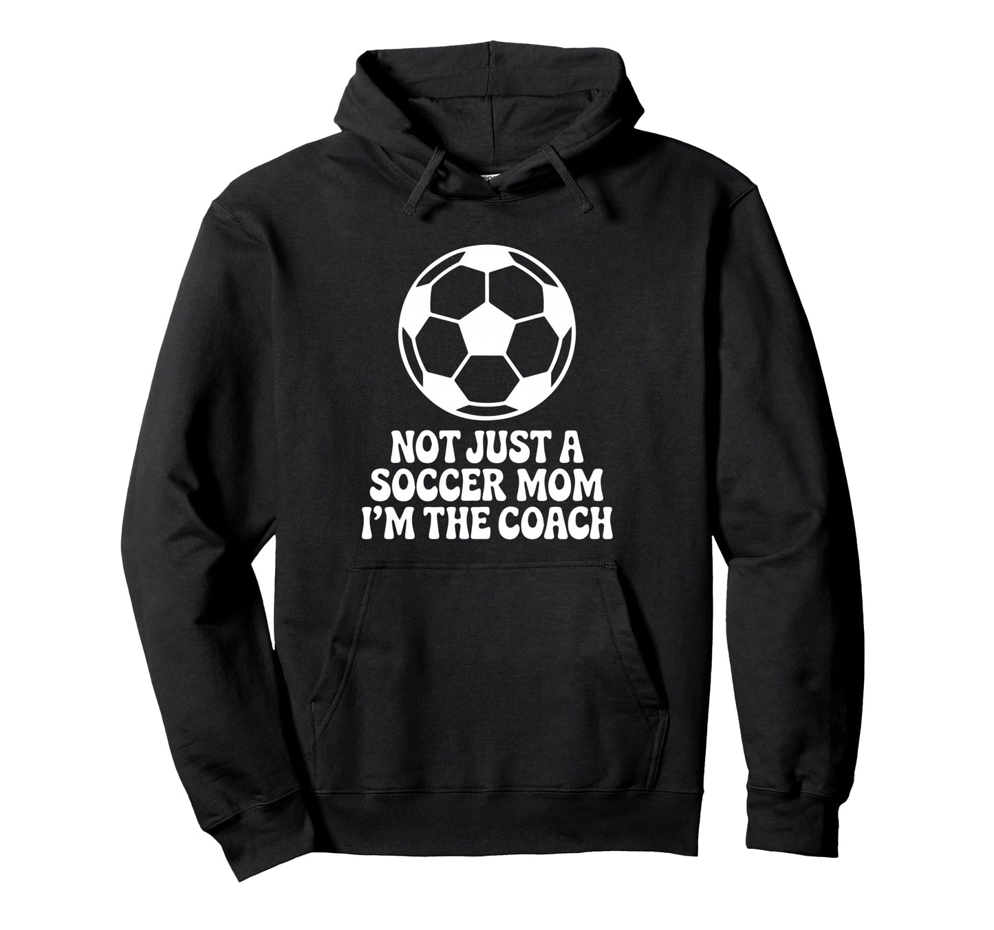 Not Just Soccer Mom Im Coaches Funny Hoodie - Aesthetic Graphic Men Women - T-Shirt, Sweatshirt, Hoodie