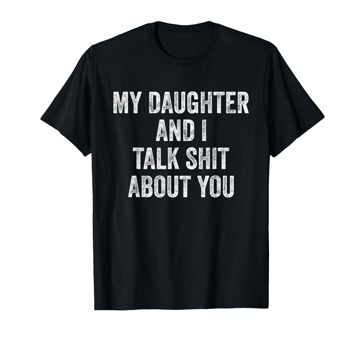 Funny My Daughter And I Talk Sh T About T-Shirt - Custom Art Print Unisex - T-Shirt, Sweatshirt, Hoodie