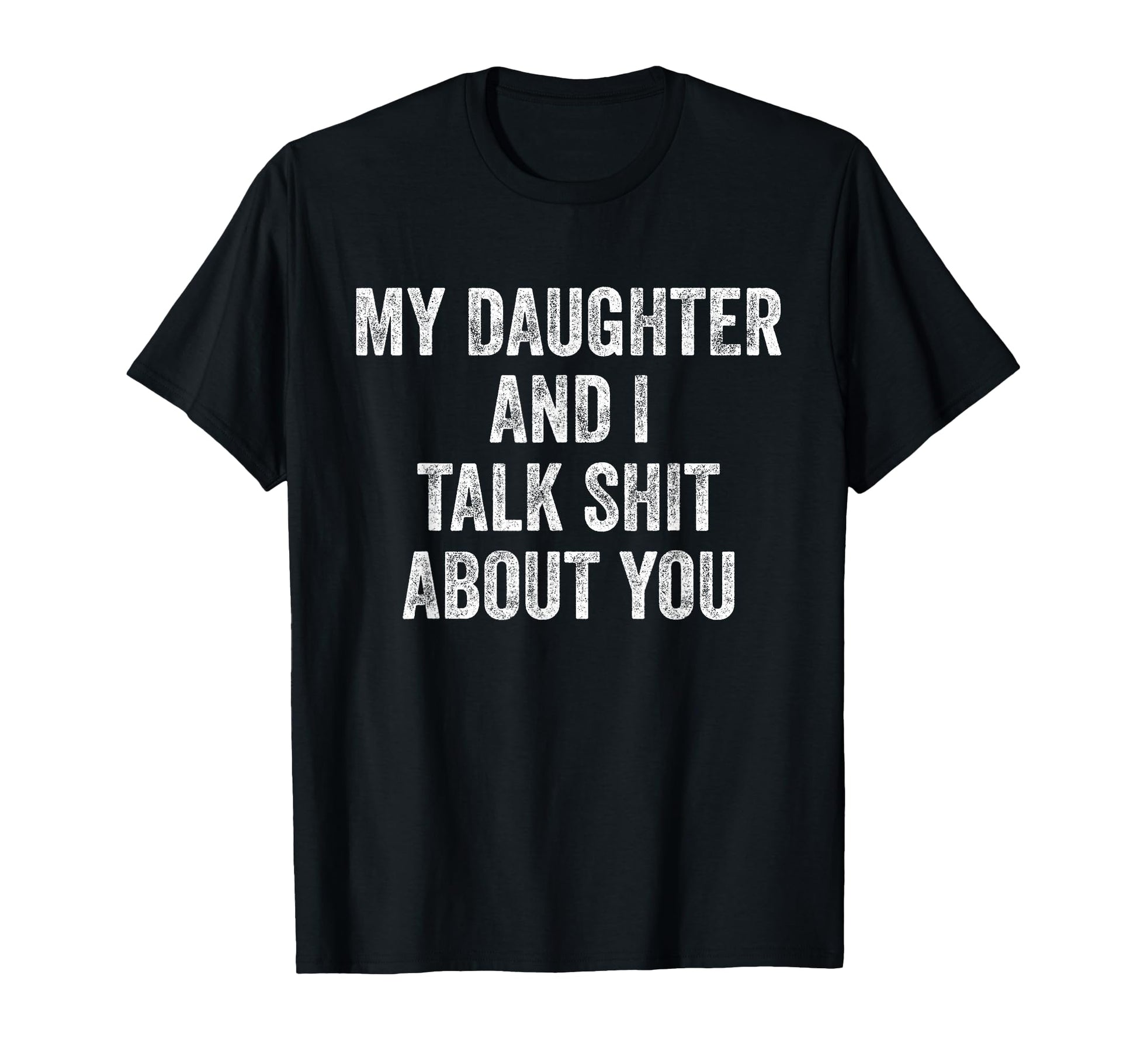 Funny My Daughter And I Talk Sh T About T-Shirt - Custom Art Print Unisex - T-Shirt, Sweatshirt, Hoodie