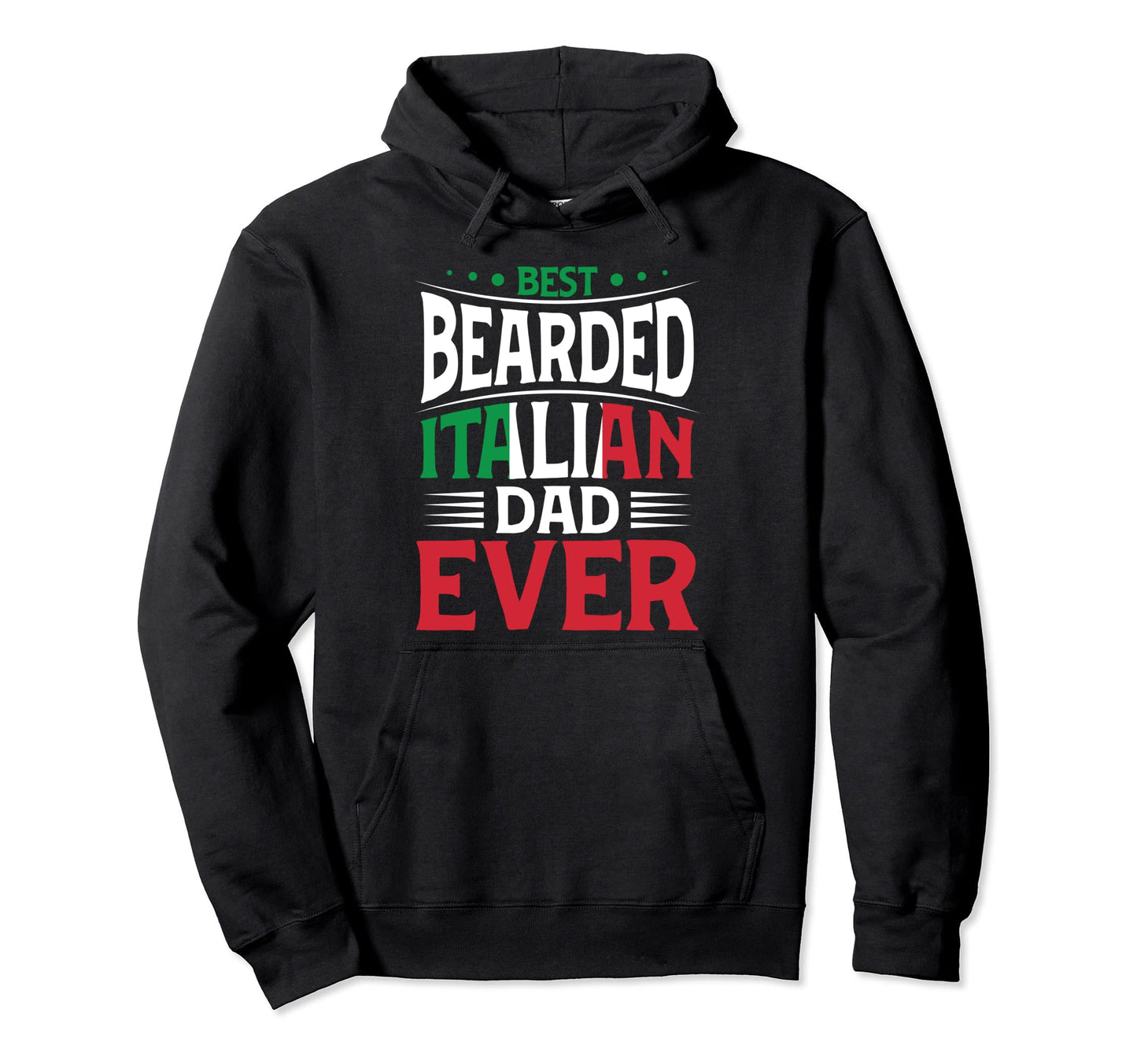 Best Bearded Italian Dad Ever Italian Hoodie - Casual Everyday Wear Unisex - T-Shirt, Sweatshirt, Hoodie