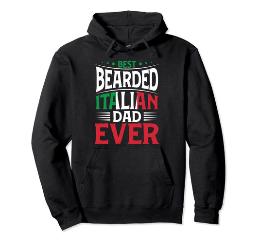 Best Bearded Italian Dad Ever Italian Hoodie - Casual Everyday Wear Unisex - T-Shirt, Sweatshirt, Hoodie