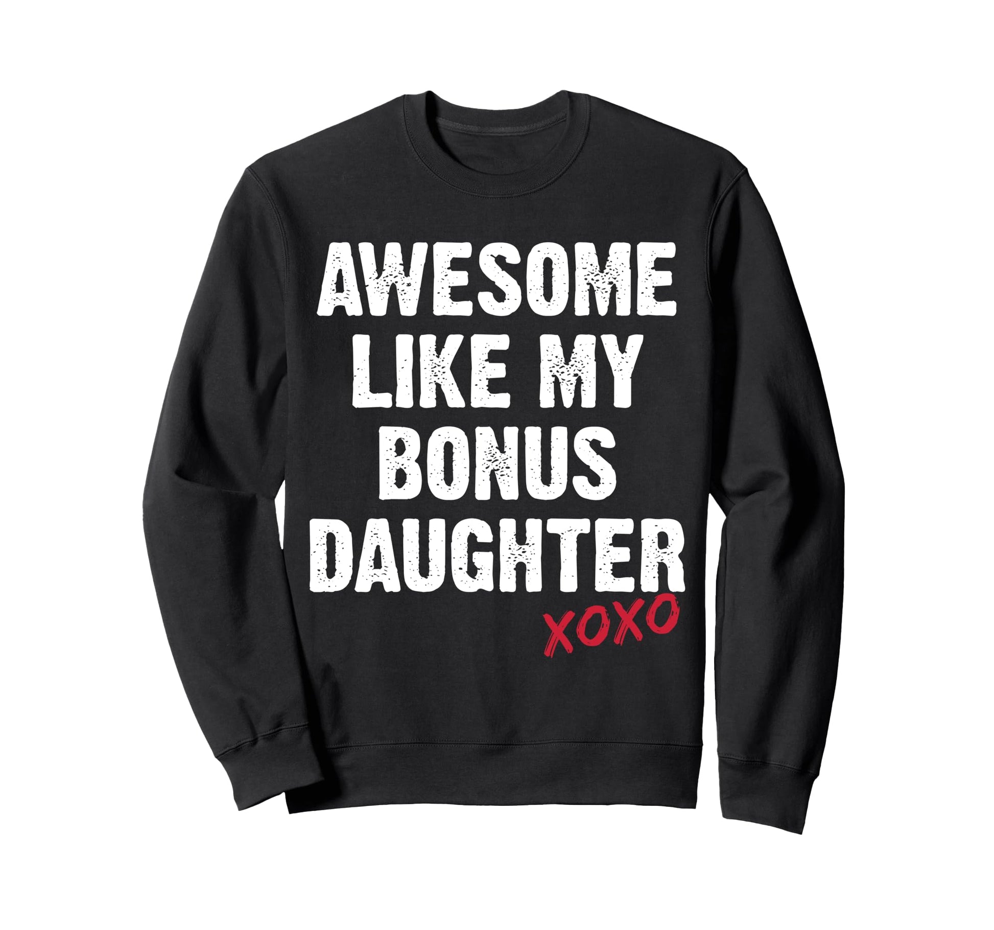 Awesome Like My Bonus Daughter Xo Sweatshirt - Novelty Apparel Men Women - T-Shirt, Sweatshirt, Hoodie