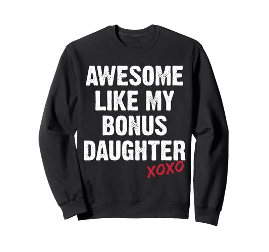 Awesome Like My Bonus Daughter Xo Sweatshirt - Novelty Apparel Men Women - T-Shirt, Sweatshirt, Hoodie