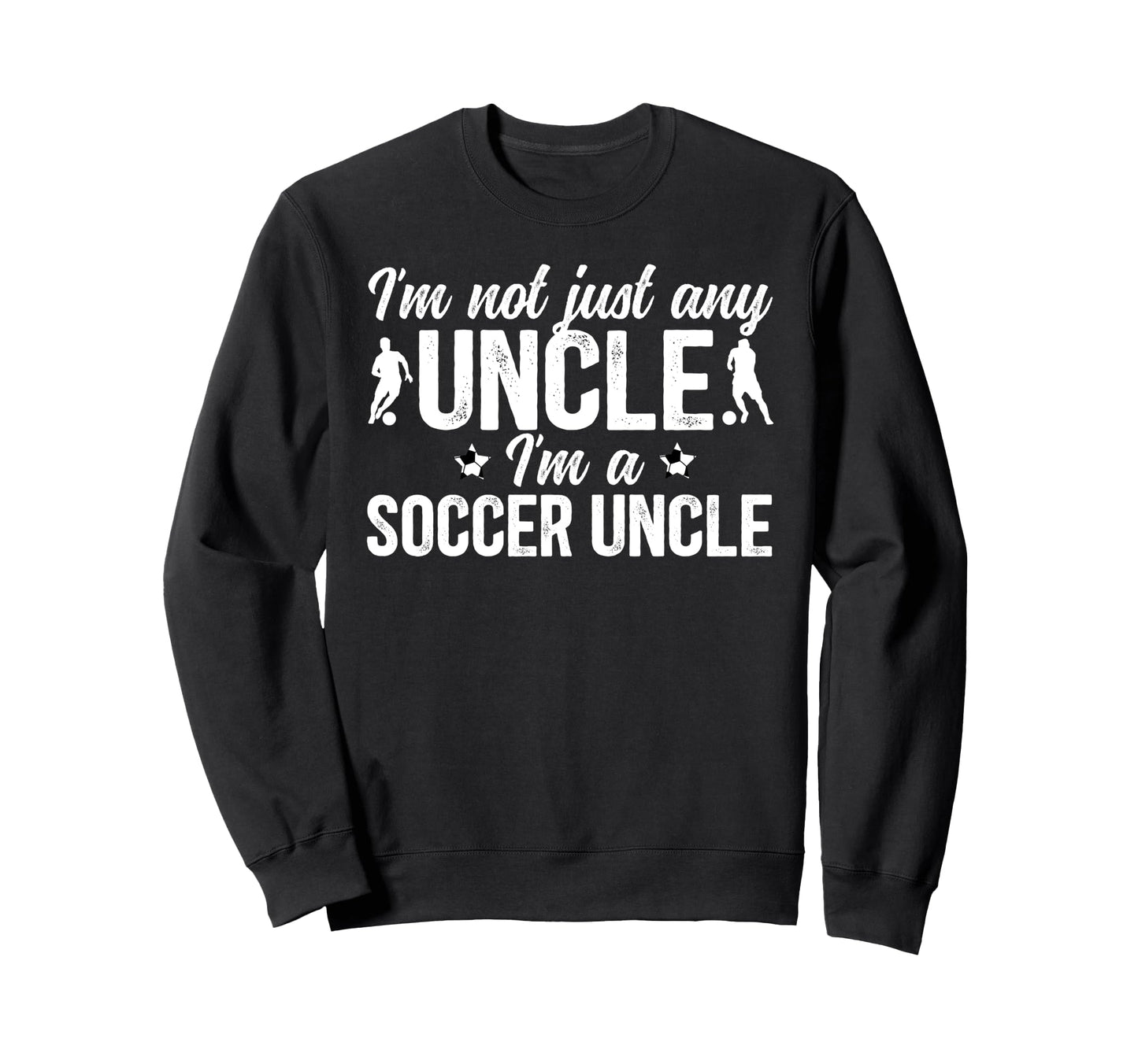 Im Soccer Uncle Soccer Player Uncle Sweatshirt - Graphic Print for Adults - T-Shirt, Sweatshirt, Hoodie