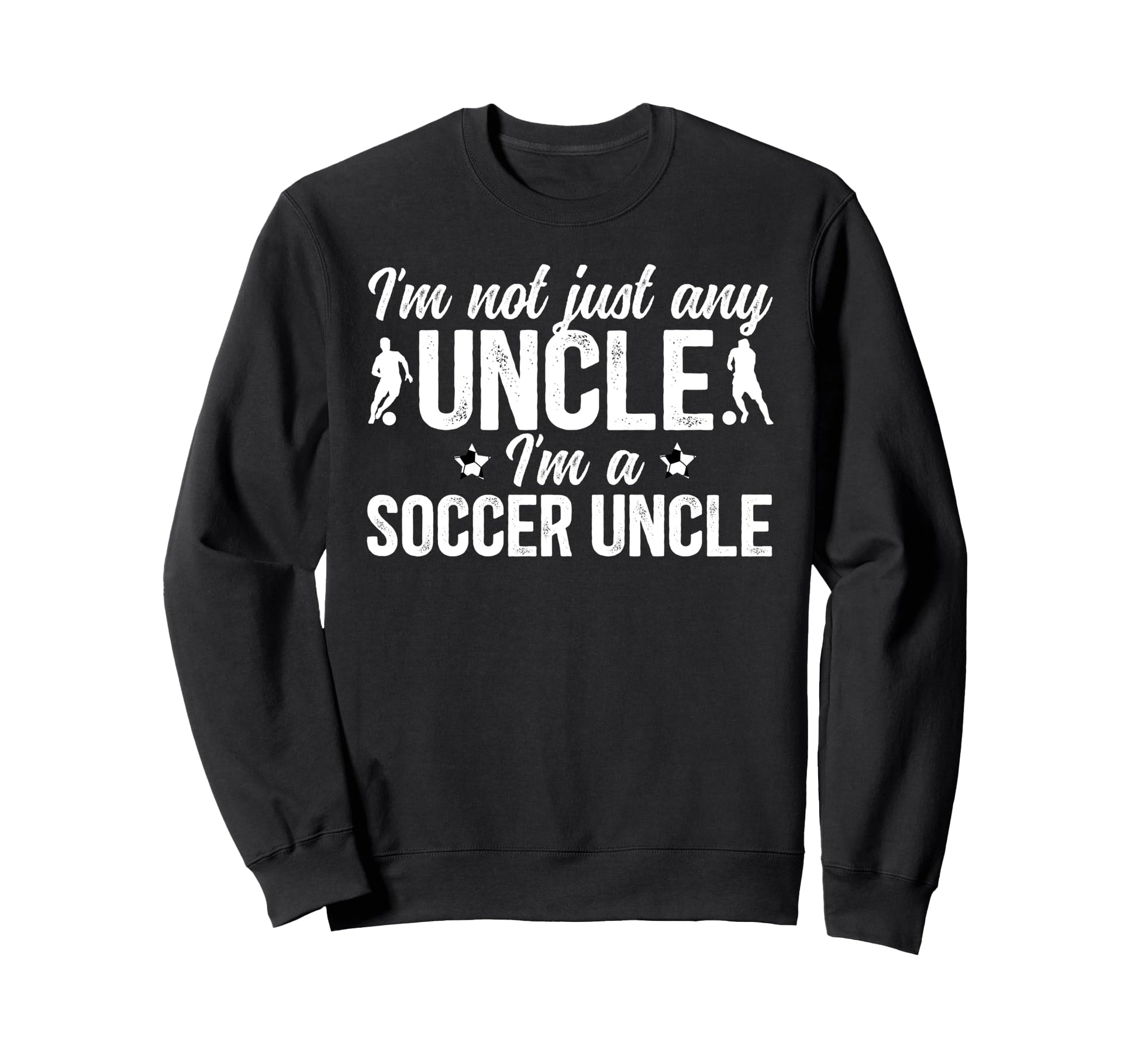 Im Soccer Uncle Soccer Player Uncle Sweatshirt - Graphic Print for Adults - T-Shirt, Sweatshirt, Hoodie