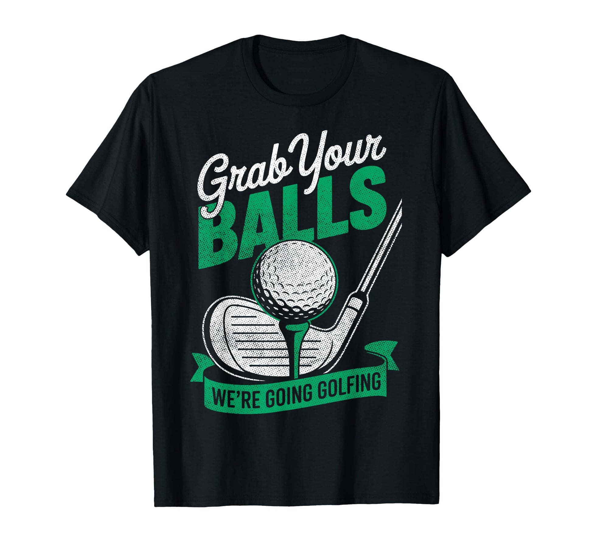 Grab Your Balls Were Going T-Shirt - Casual Everyday Wear for Adults - T-Shirt, Sweatshirt, Hoodie