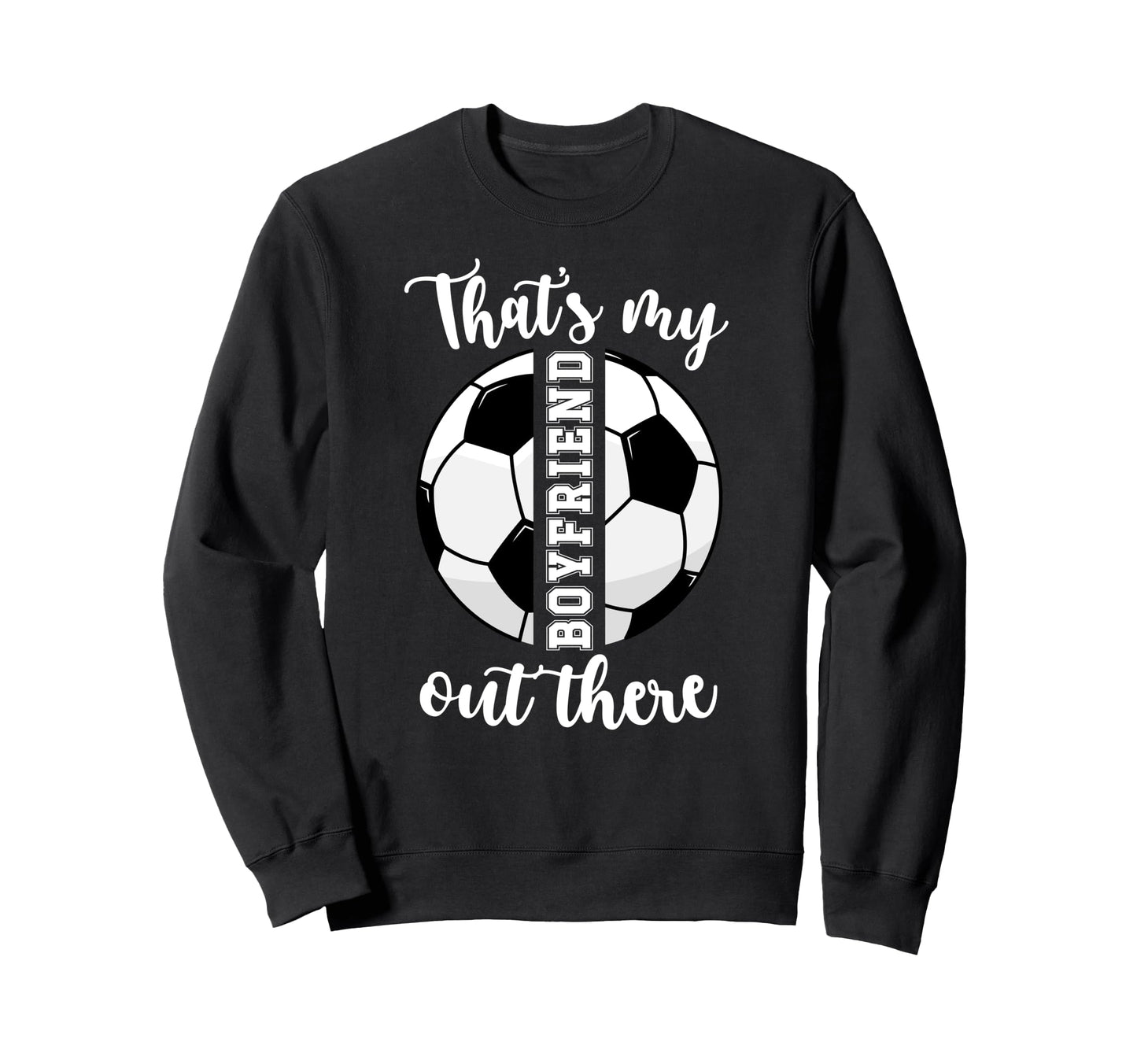 Thats My Boyfriend Soccer Girlfriend Sweatshirt - Unique Graphic Men Women - T-Shirt, Sweatshirt, Hoodie