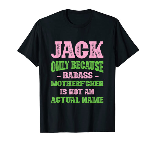 Badass Jack Name Unique Nickname T-Shirt - Casual Everyday Wear Men Women - T-Shirt, Sweatshirt, Hoodie