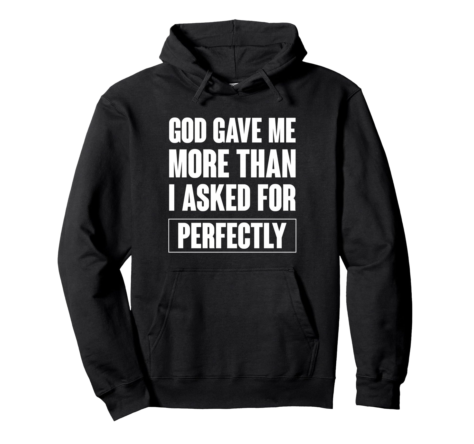 God Gave Me More Than I Asked Perfectly Hoodie - Unique Graphic Men Women - T-Shirt, Sweatshirt, Hoodie