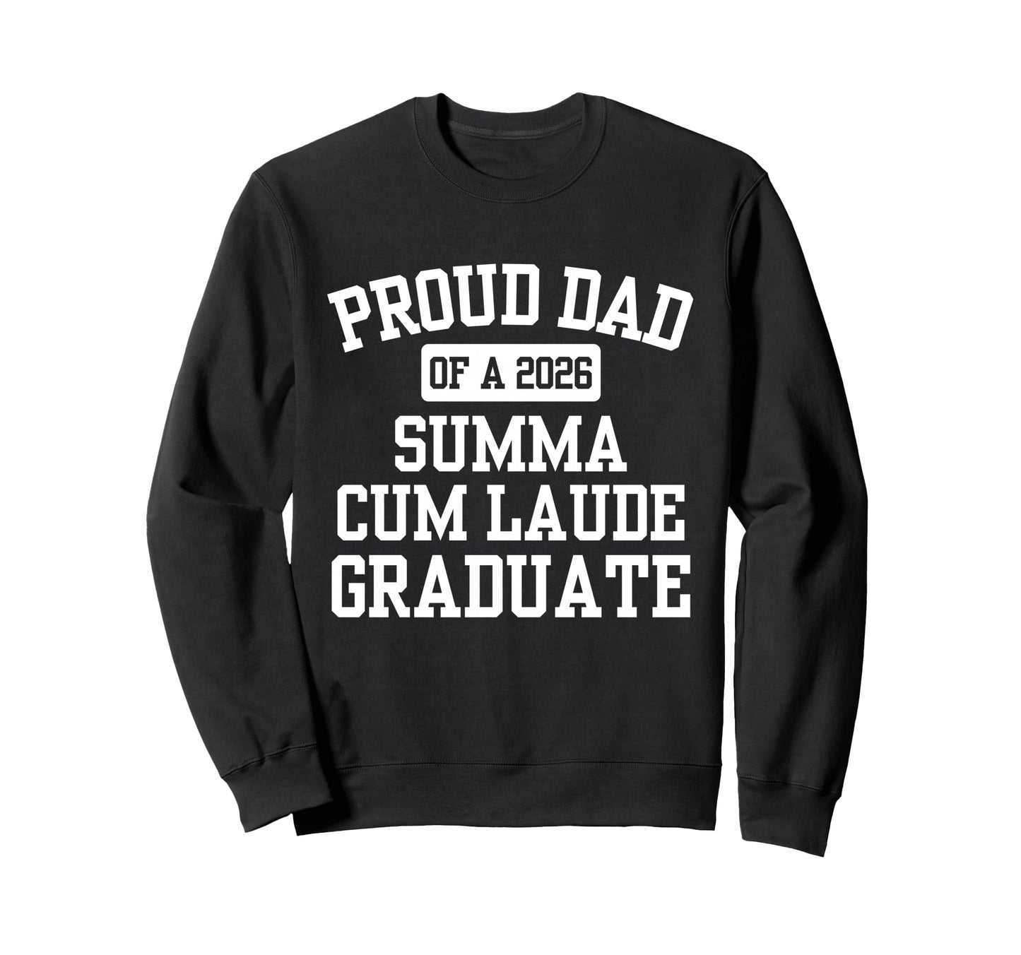 Proud Dad 2026 Summa Cum Laude Sweatshirt - Fun Novelty Design Men Women - T-Shirt, Sweatshirt, Hoodie
