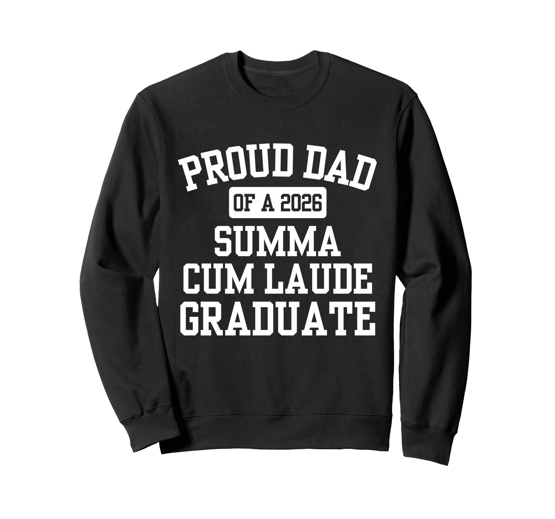 Proud Dad 2026 Summa Cum Laude Sweatshirt - Fun Novelty Design Men Women - T-Shirt, Sweatshirt, Hoodie
