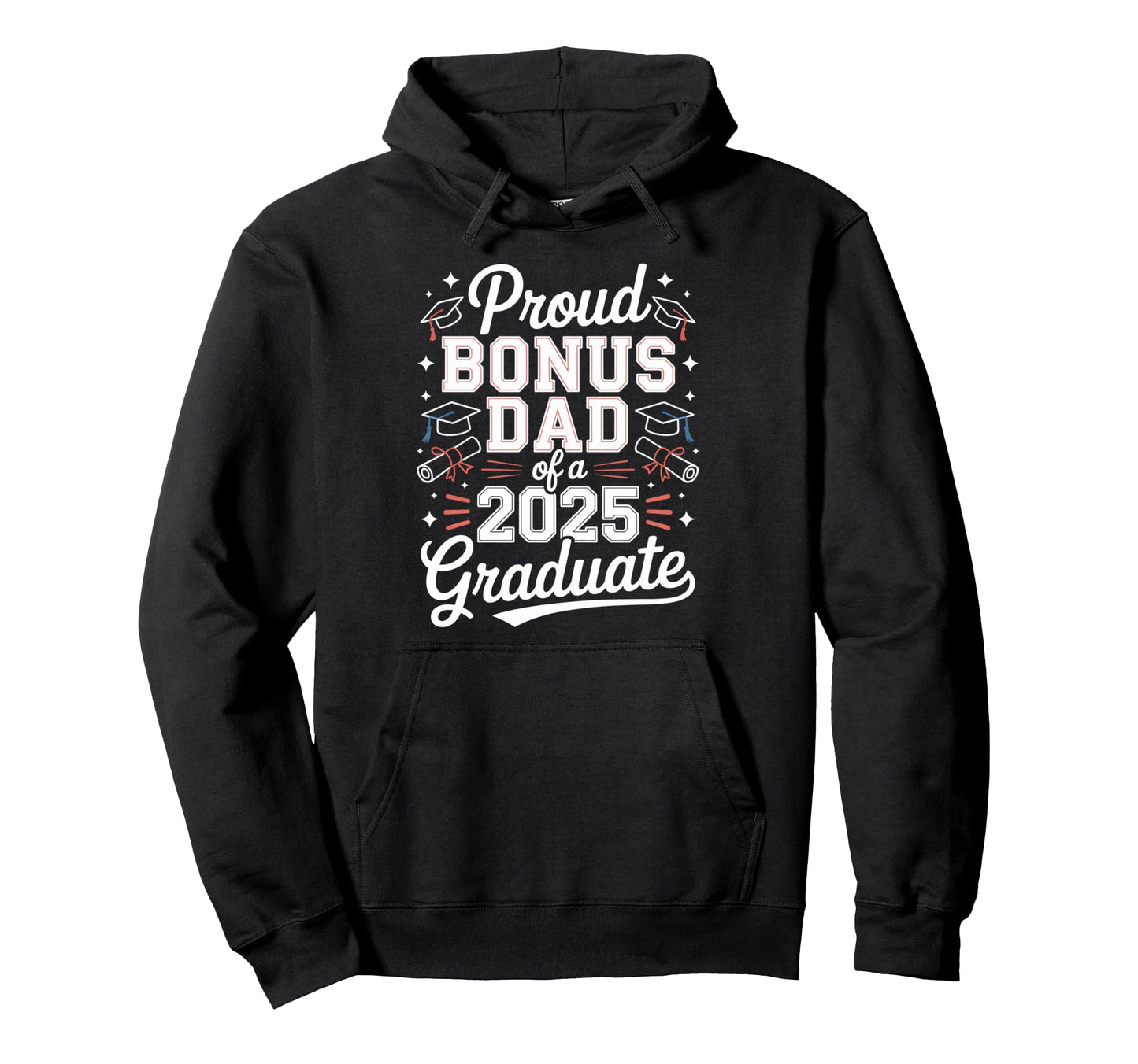 Proud Bonus Dad 2025 Graduate Hoodie - Custom Art Print Men Women - T-Shirt, Sweatshirt, Hoodie