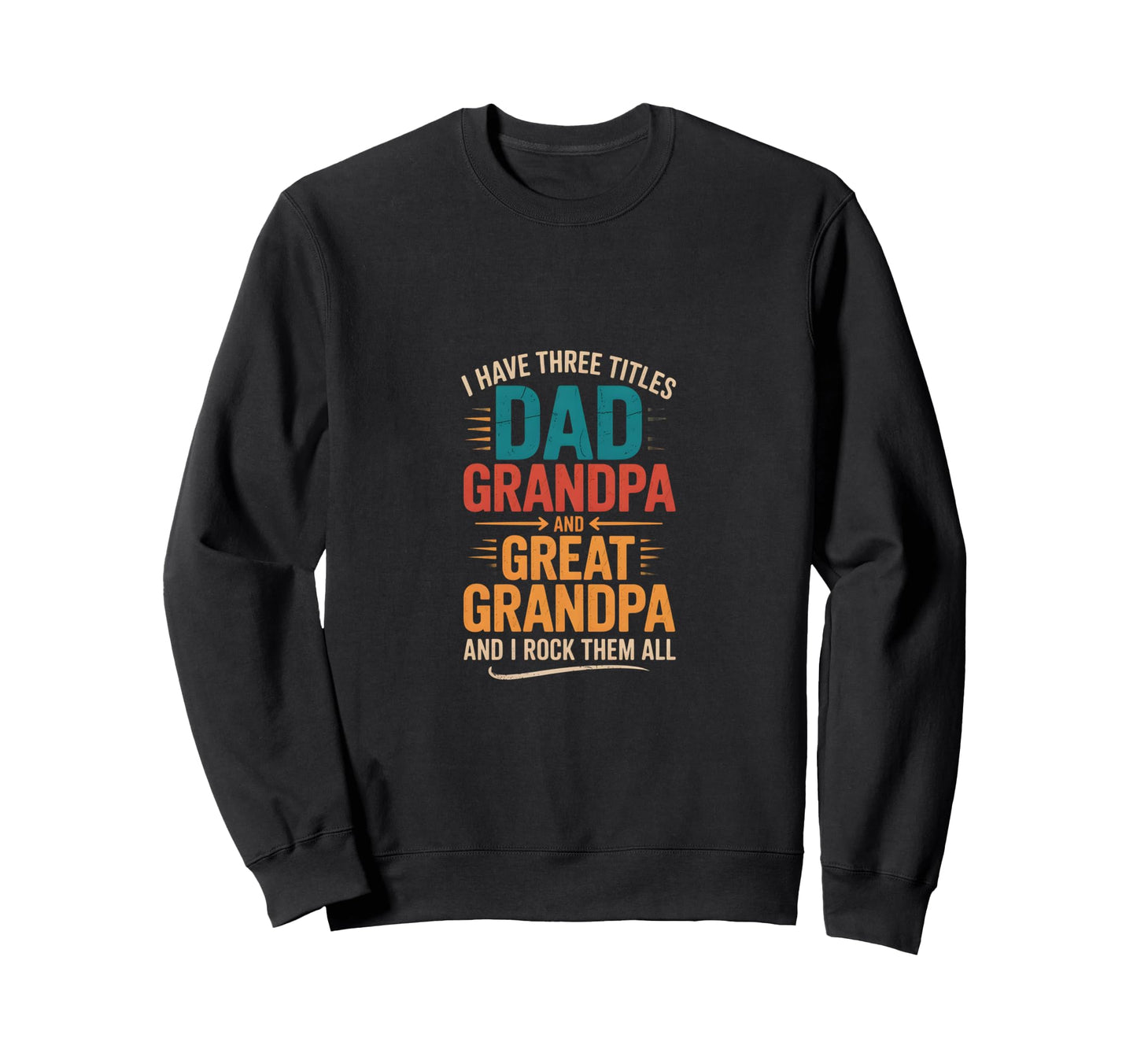 I Have Three Titles Dad And Sweatshirt - Aesthetic Graphic Men Women - T-Shirt, Sweatshirt, Hoodie