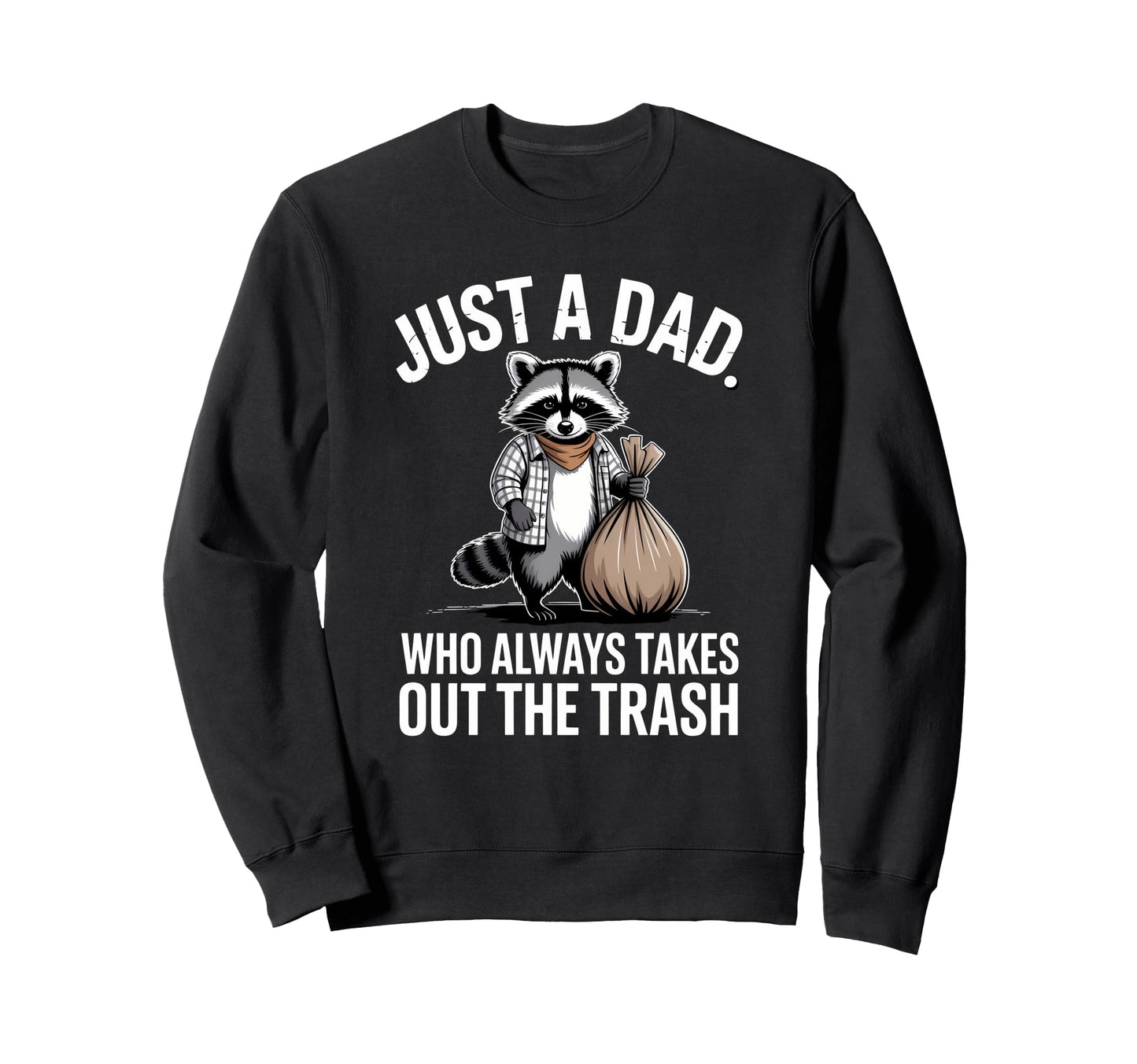 Just Dad Who Always Takes Out Sweatshirt - Custom Art Print for Adults - T-Shirt, Sweatshirt, Hoodie