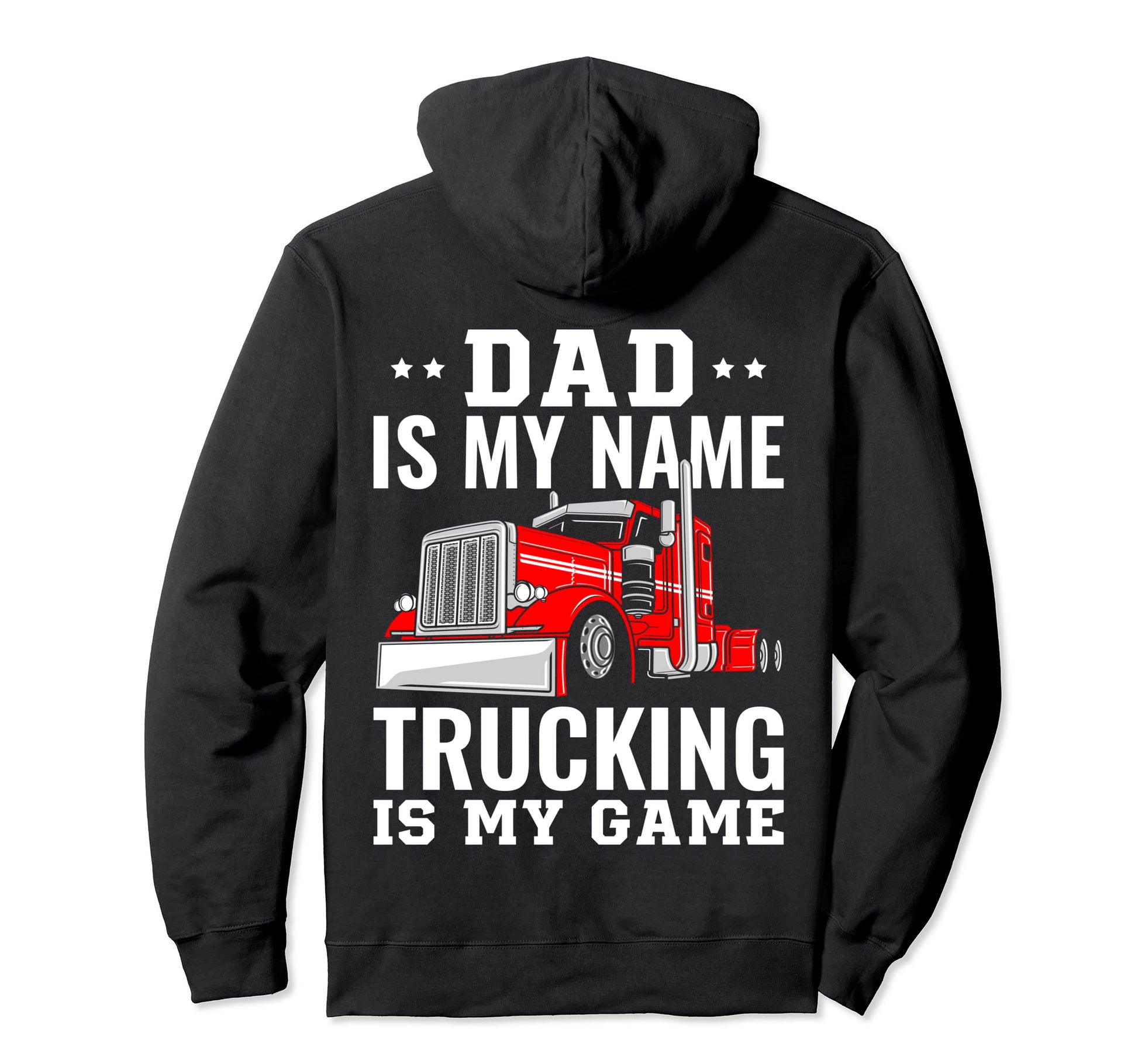 Trucker Dad Is My Name Trucking Is My Hoodie - Trendy Graphic for Adults - T-Shirt, Sweatshirt, Hoodie