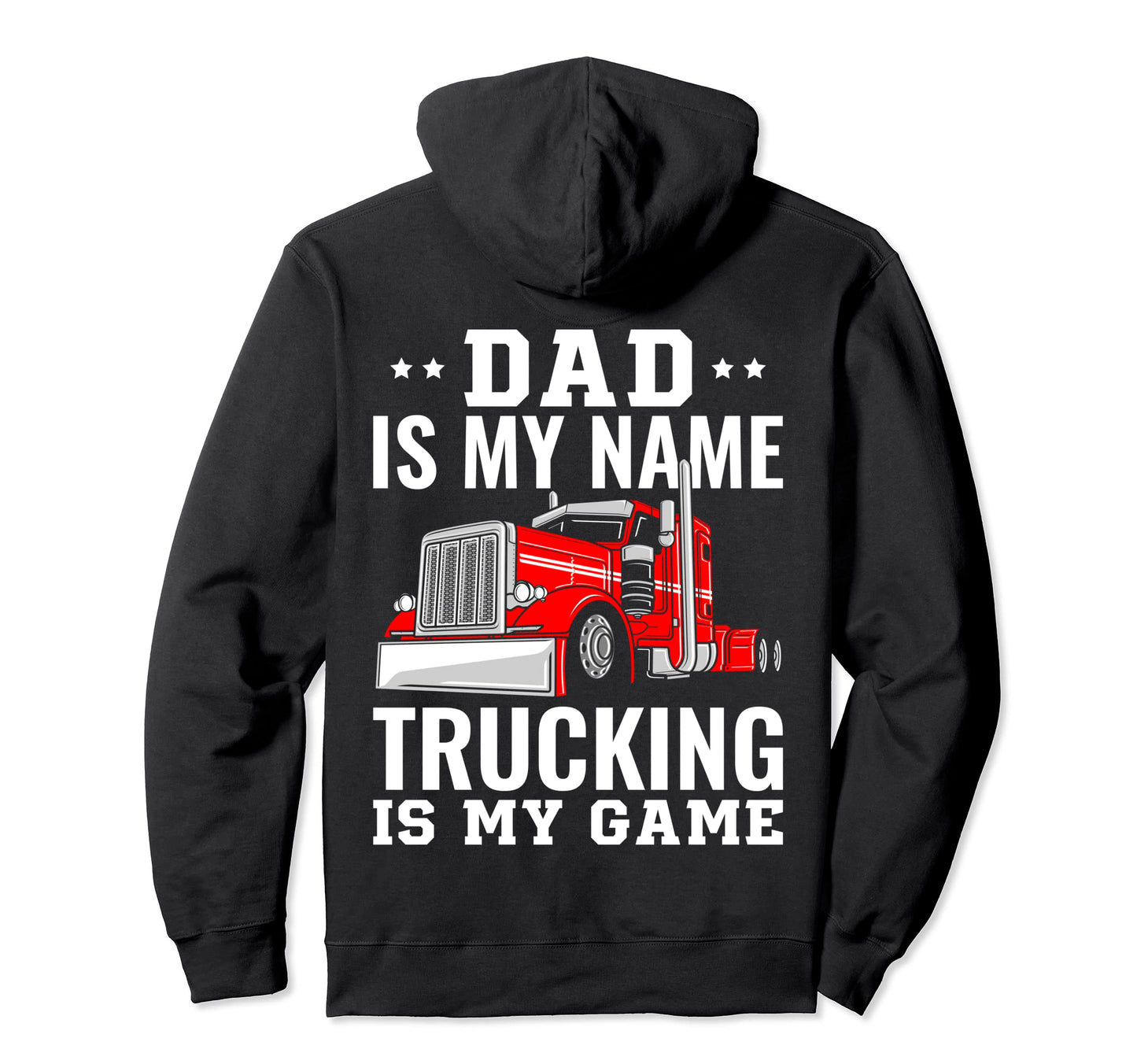 Trucker Dad Is My Name Trucking Is My Hoodie - Trendy Graphic Men Women - T-Shirt, Sweatshirt, Hoodie