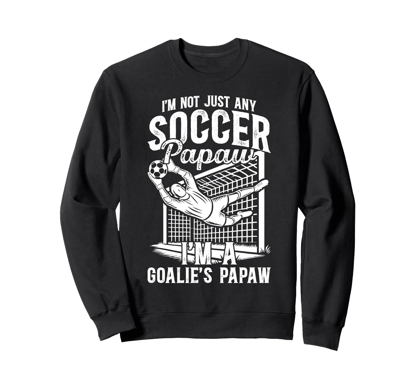 Im Soccer Goalie Papaw Soccer Sweatshirt - Graphic Print for Adults - T-Shirt, Sweatshirt, Hoodie