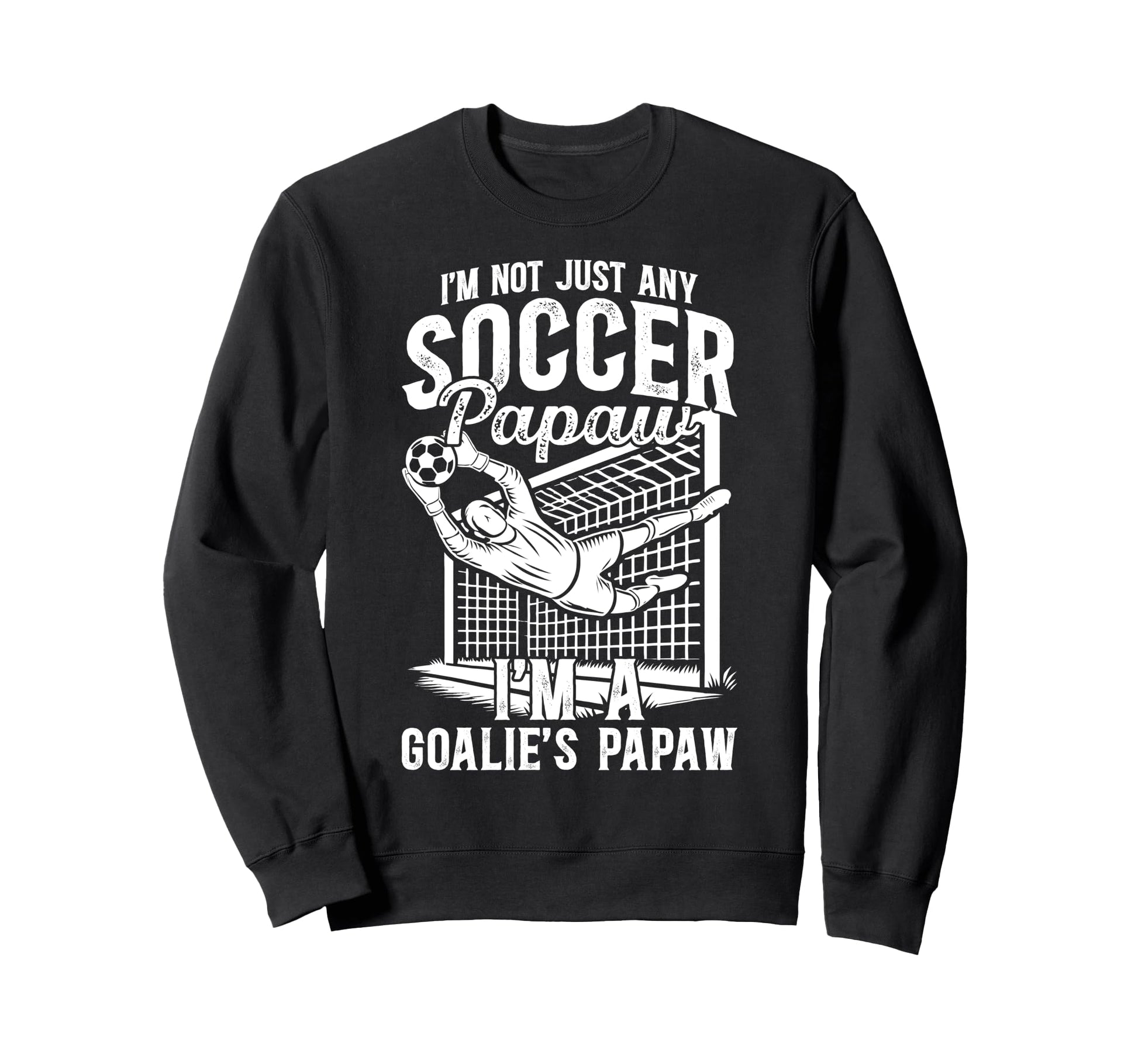 Im Soccer Goalie Papaw Soccer Sweatshirt - Graphic Print for Adults - T-Shirt, Sweatshirt, Hoodie