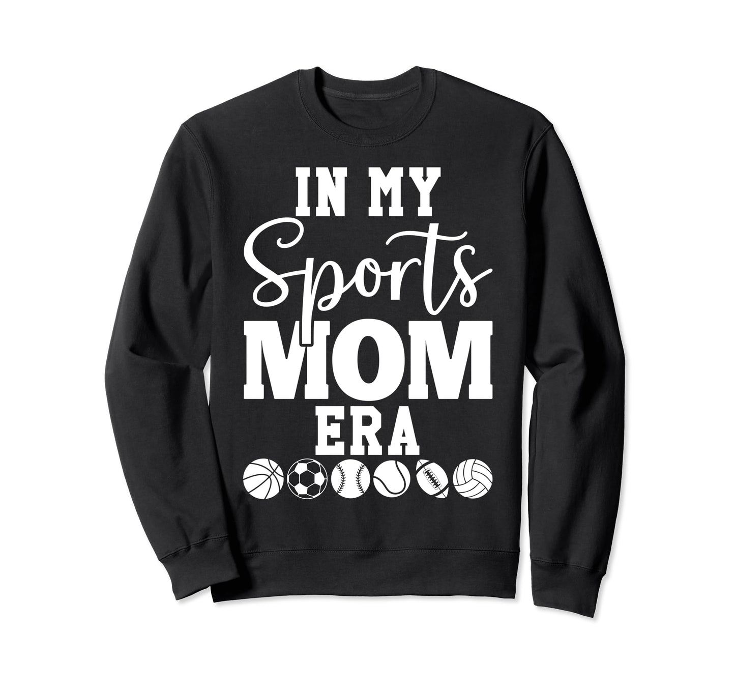 My Sports Mom Era Sports Mama My Sweatshirt - Streetwear Style Men Women - T-Shirt, Sweatshirt, Hoodie