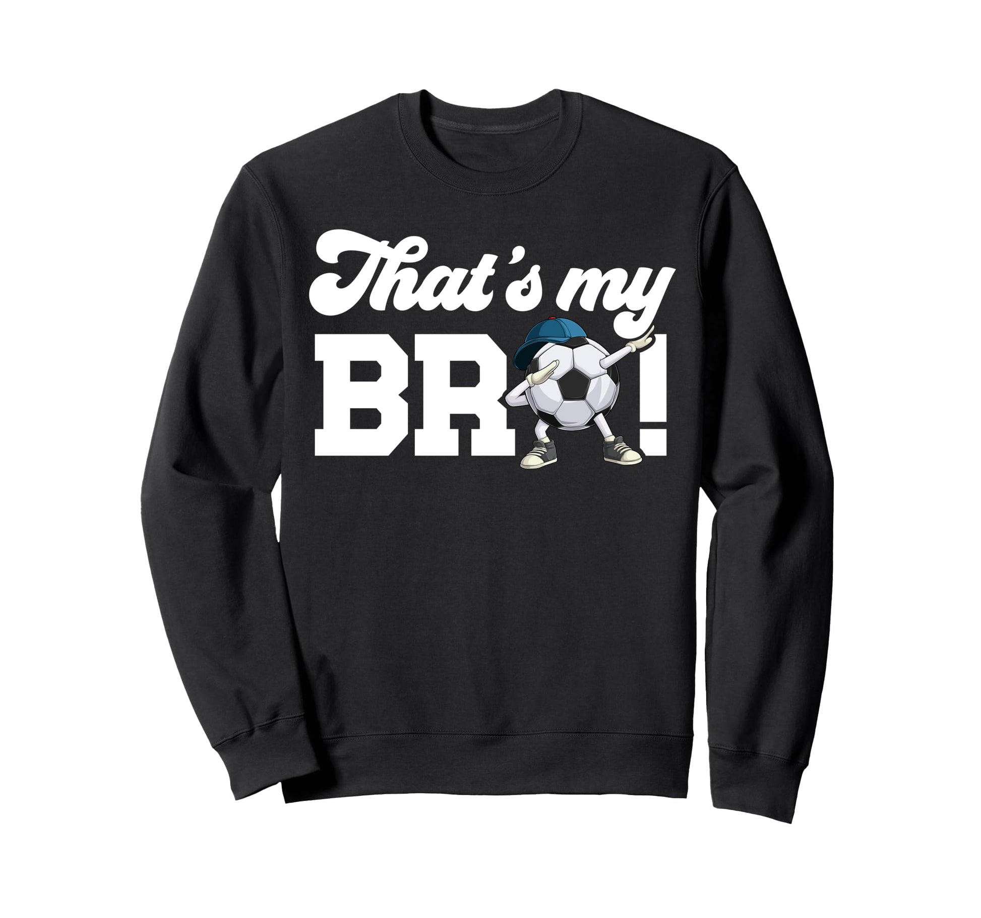 Thats My Bro Soccer Brother Sweatshirt - Casual Everyday Wear Unisex - T-Shirt, Sweatshirt, Hoodie