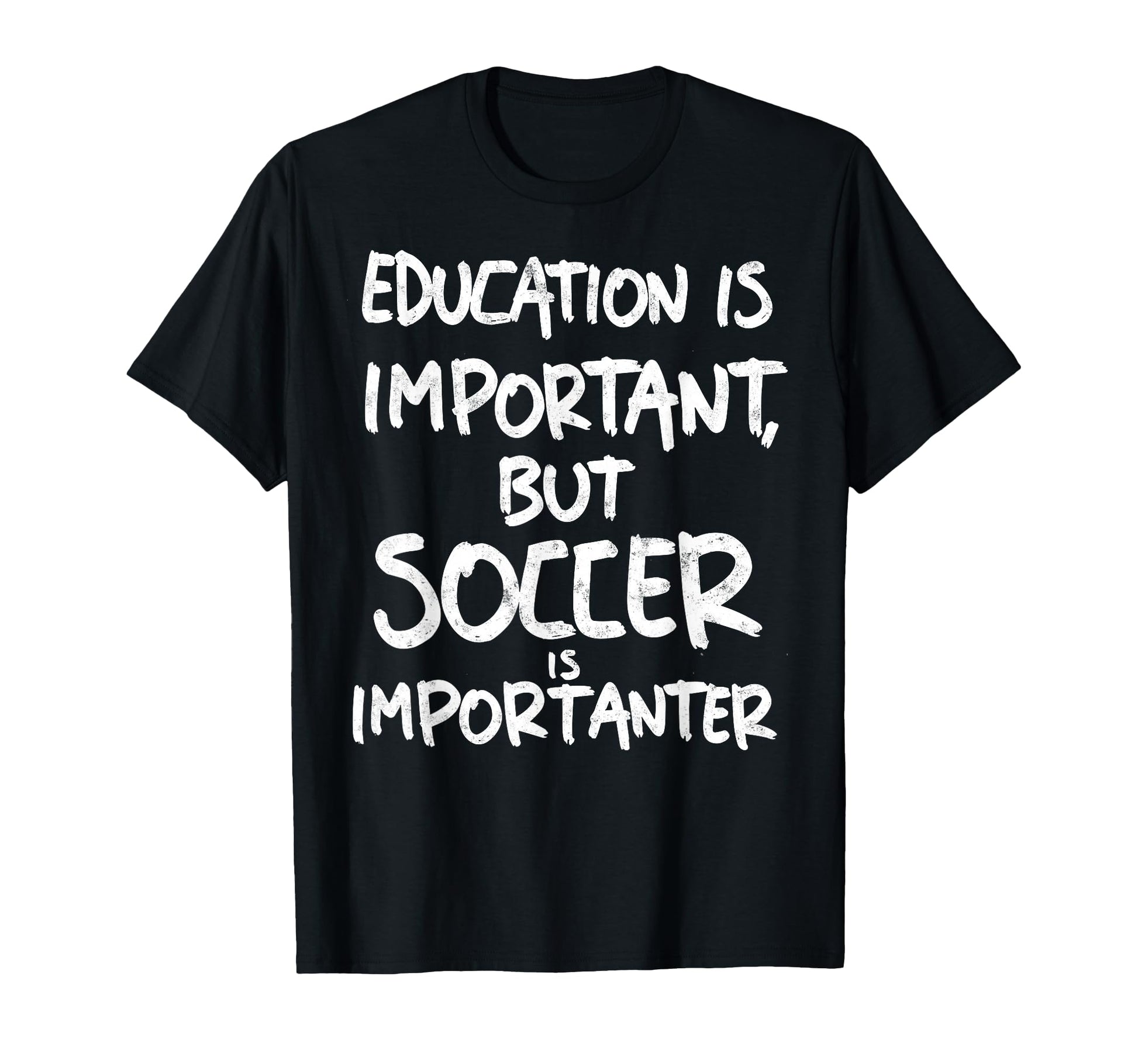 Education Is Important But Soccer Is T-Shirt - Novelty Apparel Unisex - T-Shirt, Sweatshirt, Hoodie