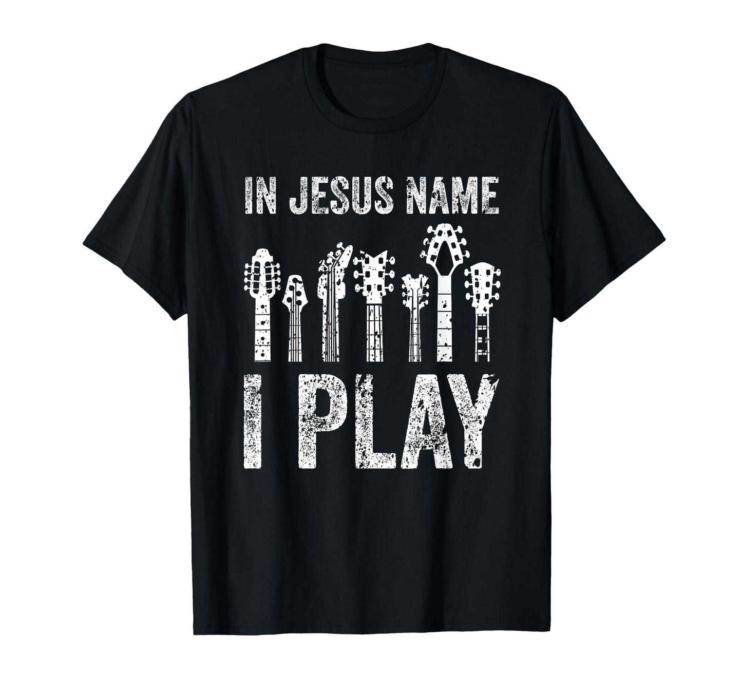 Guitar Neck Jesus Name I Play T-Shirt - Novelty Apparel Men Women - T-Shirt, Sweatshirt, Hoodie
