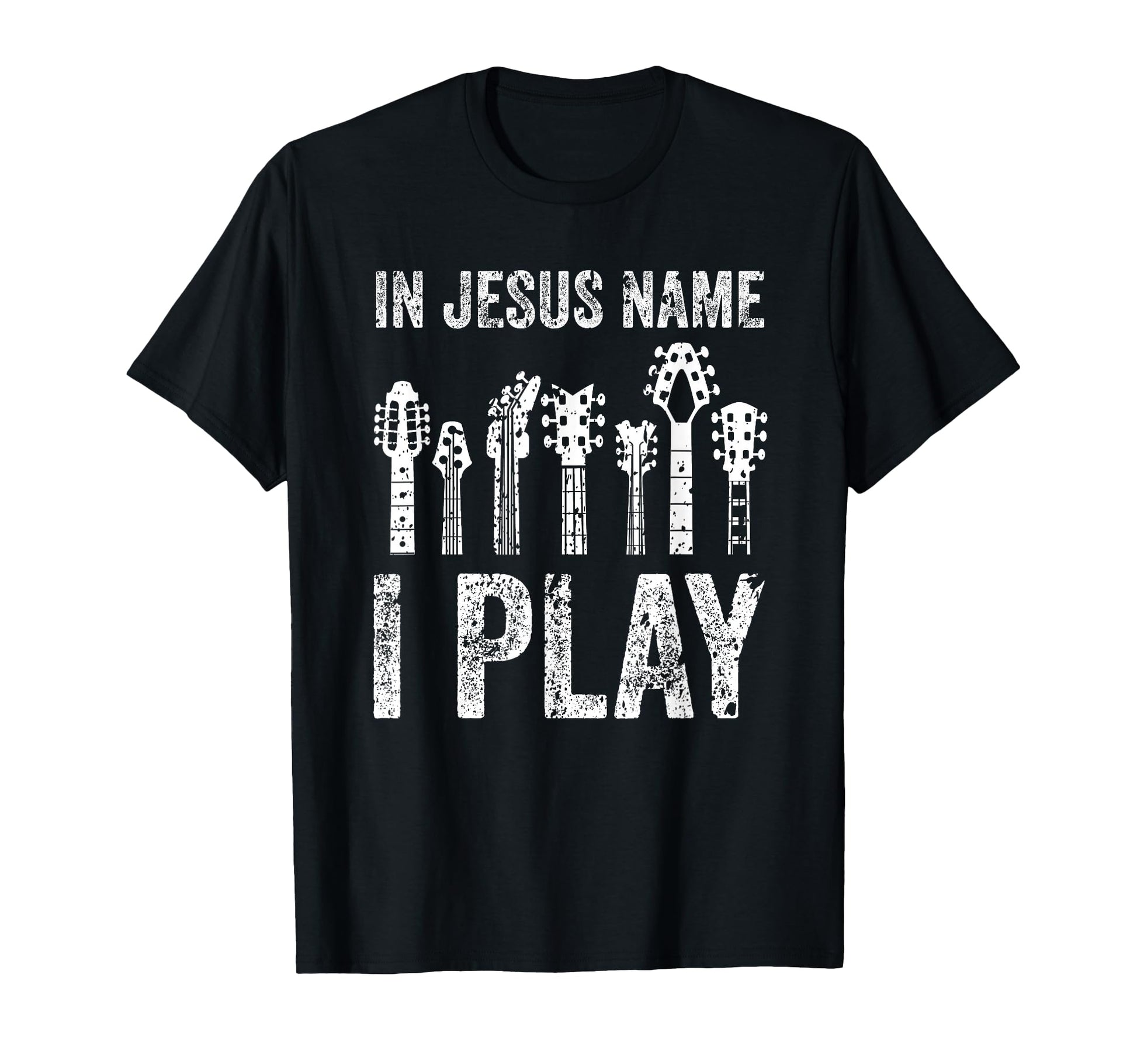 Guitar Neck Jesus Name I Play T-Shirt - Novelty Apparel Men Women - T-Shirt, Sweatshirt, Hoodie