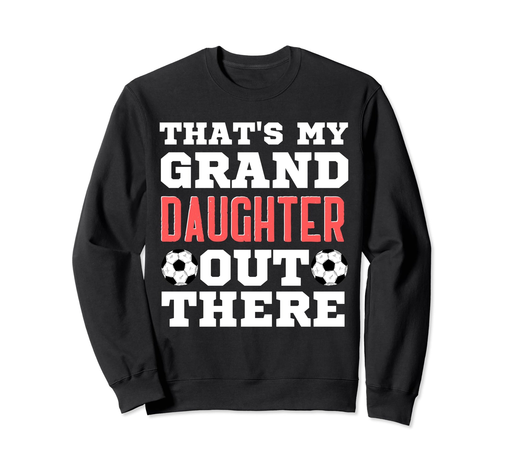 Thats My Granddaughter Out There Sweatshirt - Novelty Apparel for Adults - T-Shirt, Sweatshirt, Hoodie