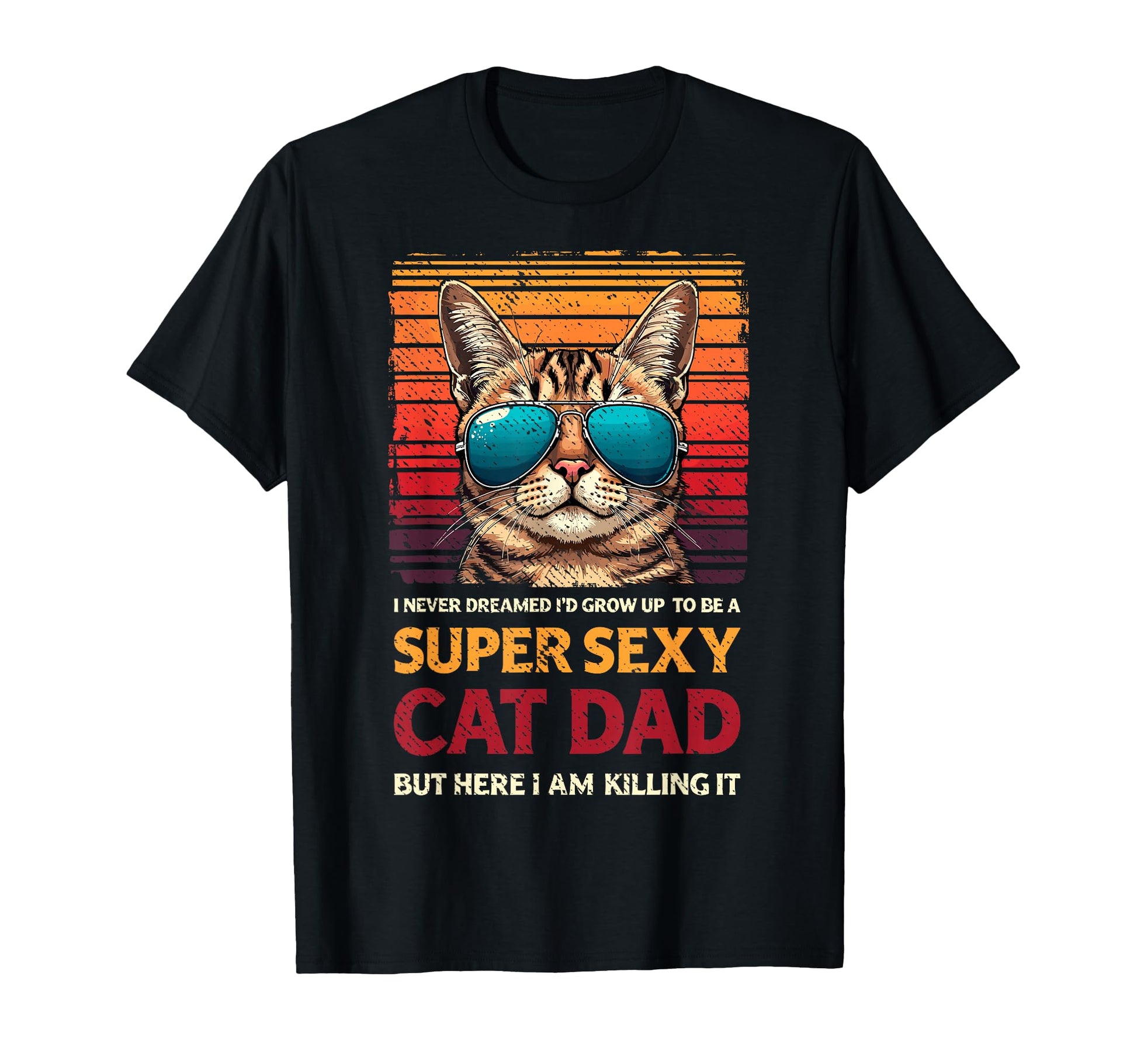 Super Sexy Cat Dad Cats Sunglasses Cat T-Shirt - Novelty Apparel Men Women - T-Shirt, Sweatshirt, Hoodie