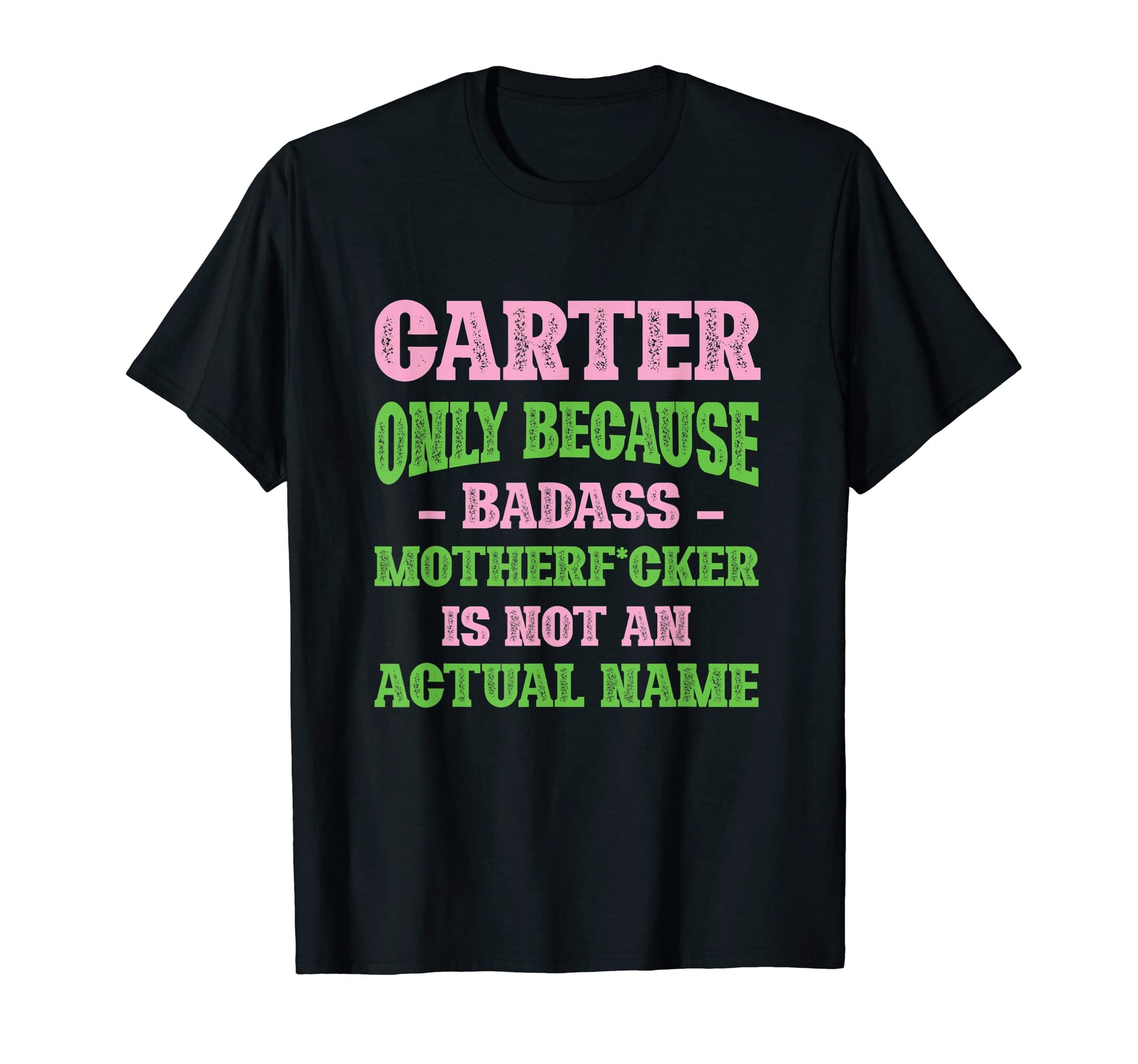 Badass Carter Name Unique Nickname Quirky T-Shirt - Trendy Graphic Unisex - T-Shirt, Sweatshirt, Hoodie