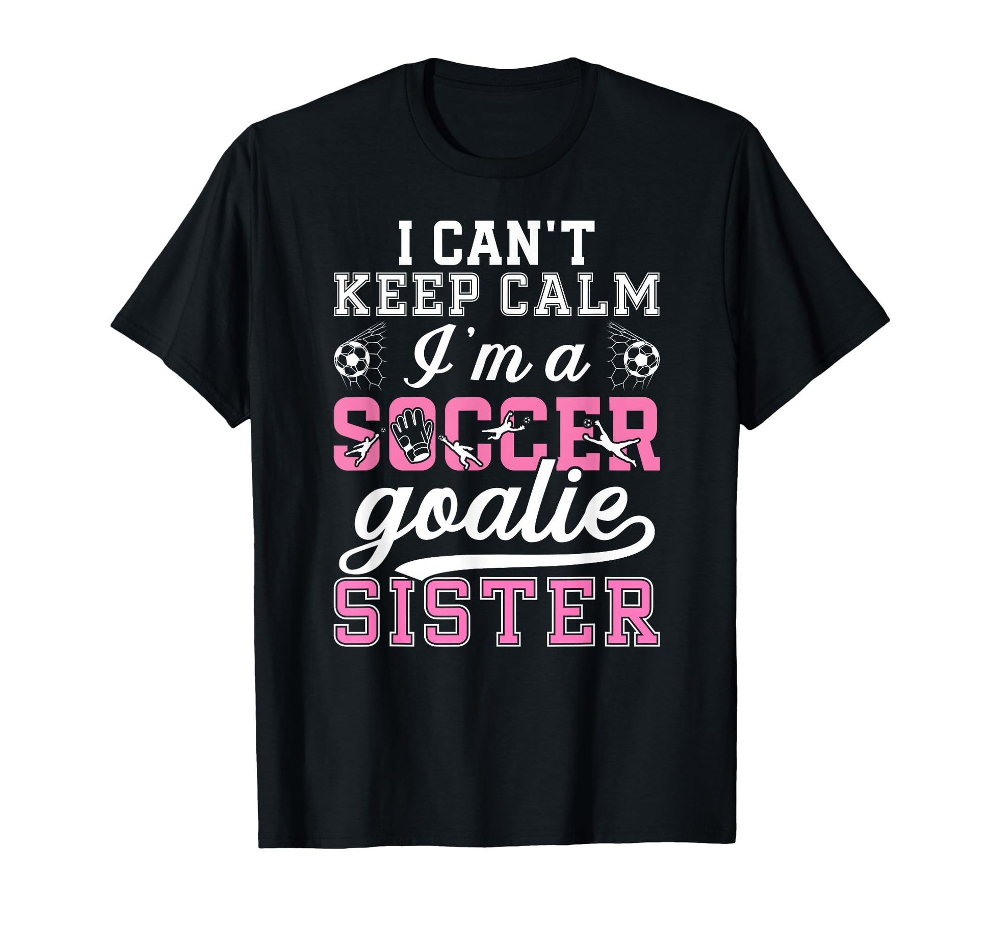Im Soccer Goalie Sister Soccer Keeper T-Shirt - Novelty Apparel for Adults - T-Shirt, Sweatshirt, Hoodie
