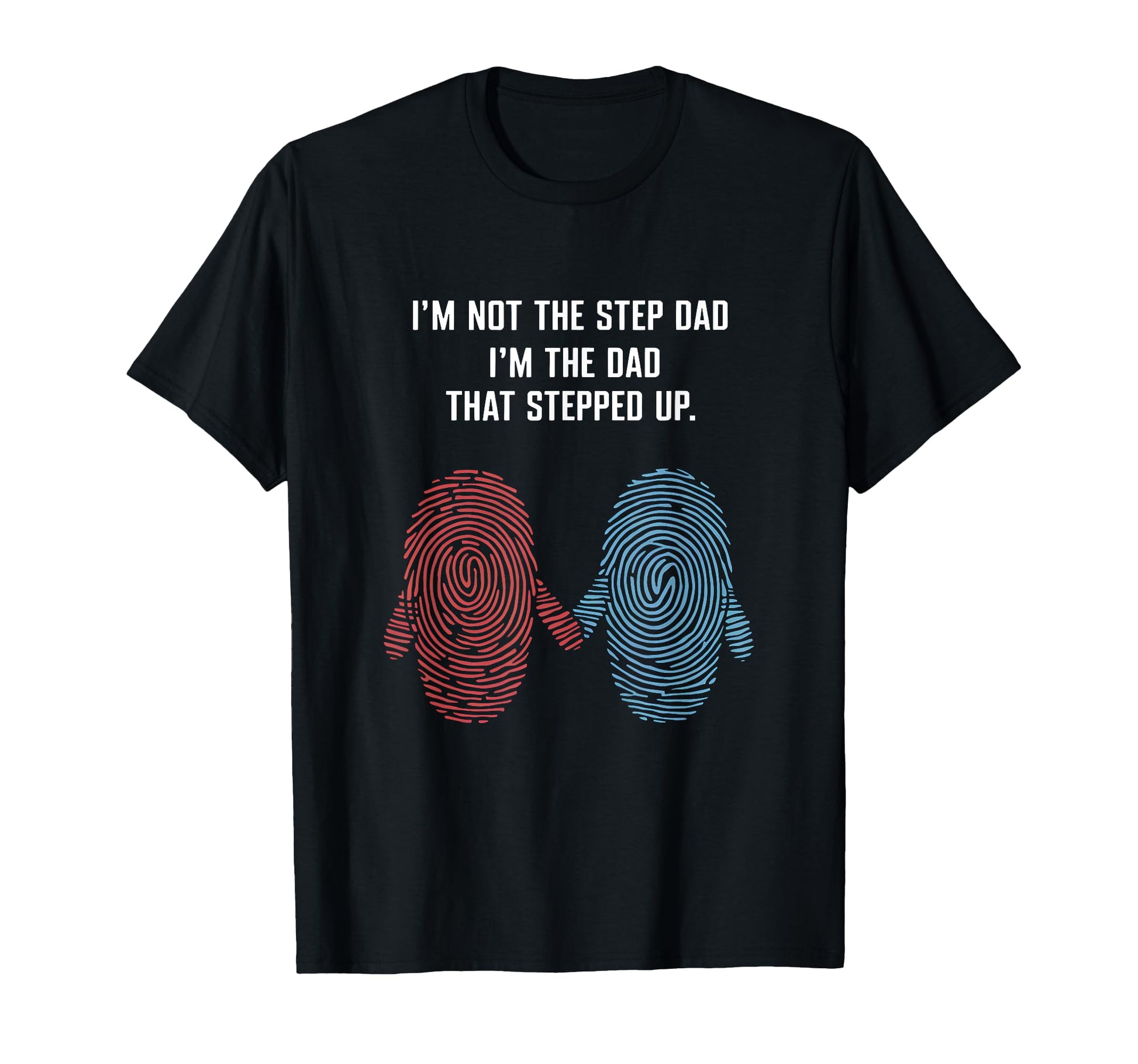 Im Not Step Dad Im Dad That Stepped T-Shirt - Aesthetic Graphic Men Women - T-Shirt, Sweatshirt, Hoodie