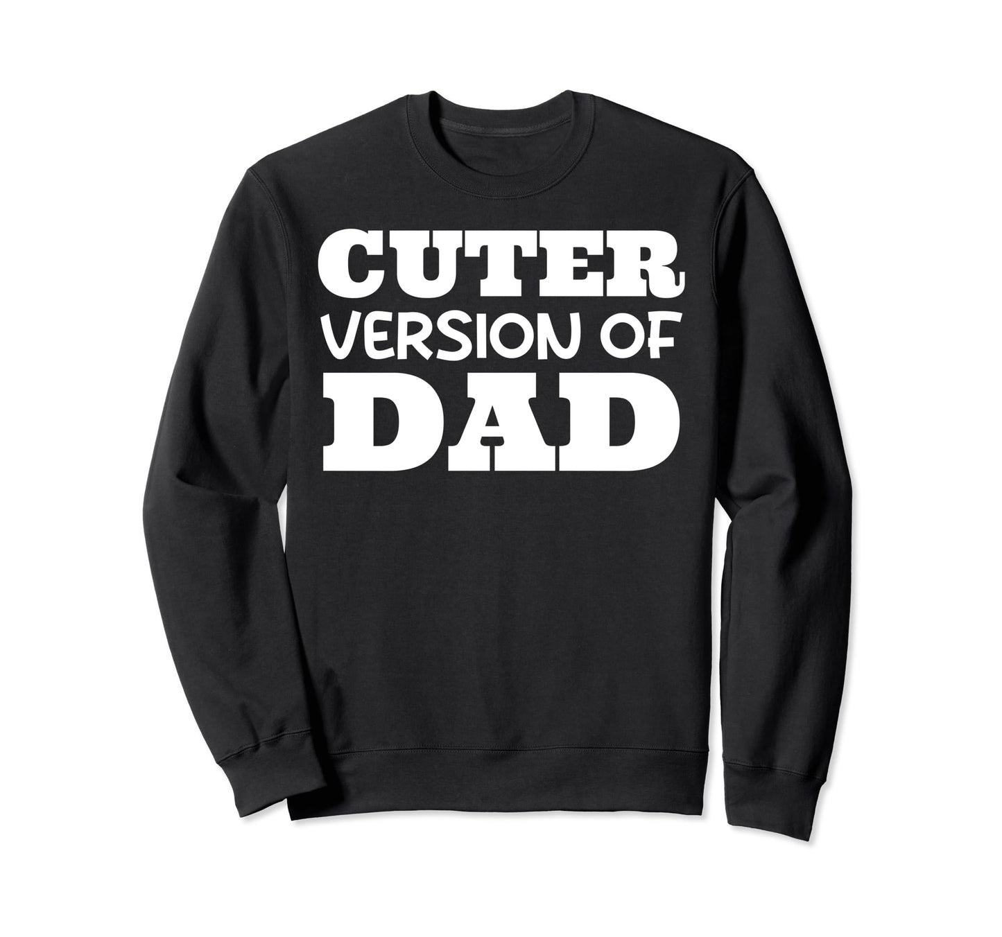 Funny Cuter Version Dad Family Sweatshirt - Trendy Graphic for Adults - T-Shirt, Sweatshirt, Hoodie