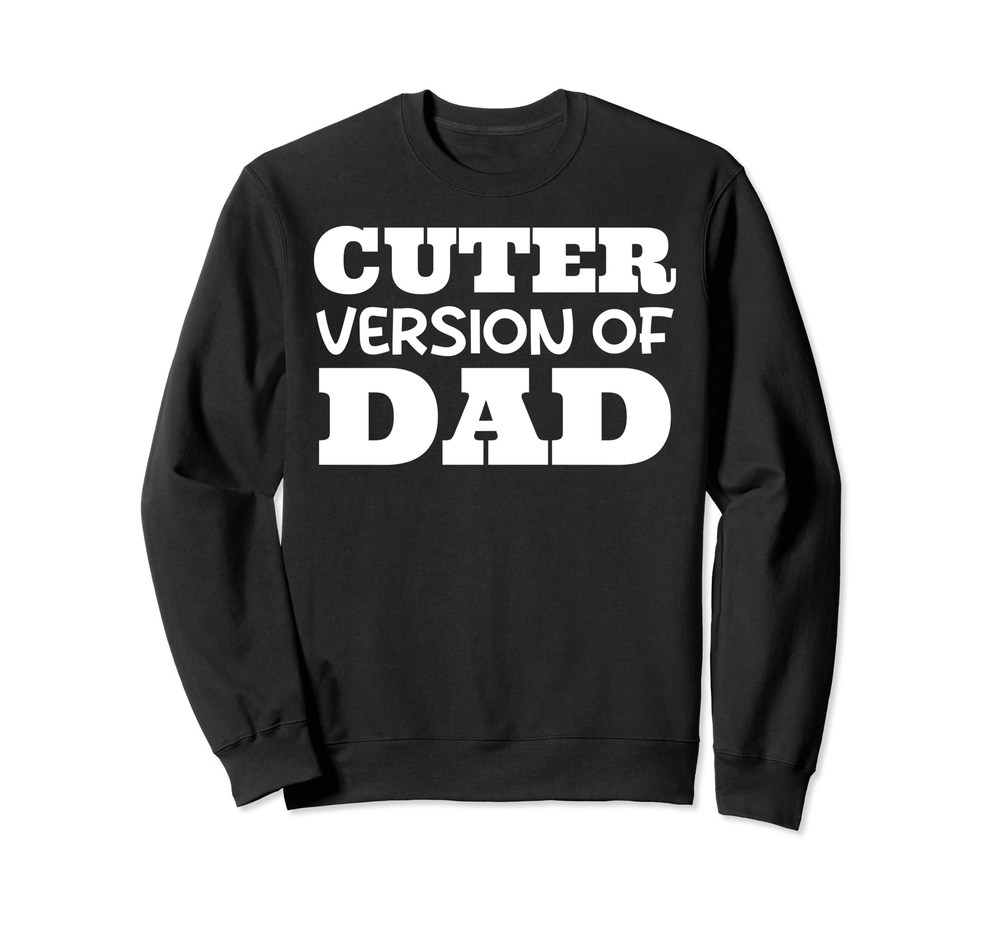 Funny Cuter Version Dad Family Sweatshirt - Trendy Graphic for Adults - T-Shirt, Sweatshirt, Hoodie
