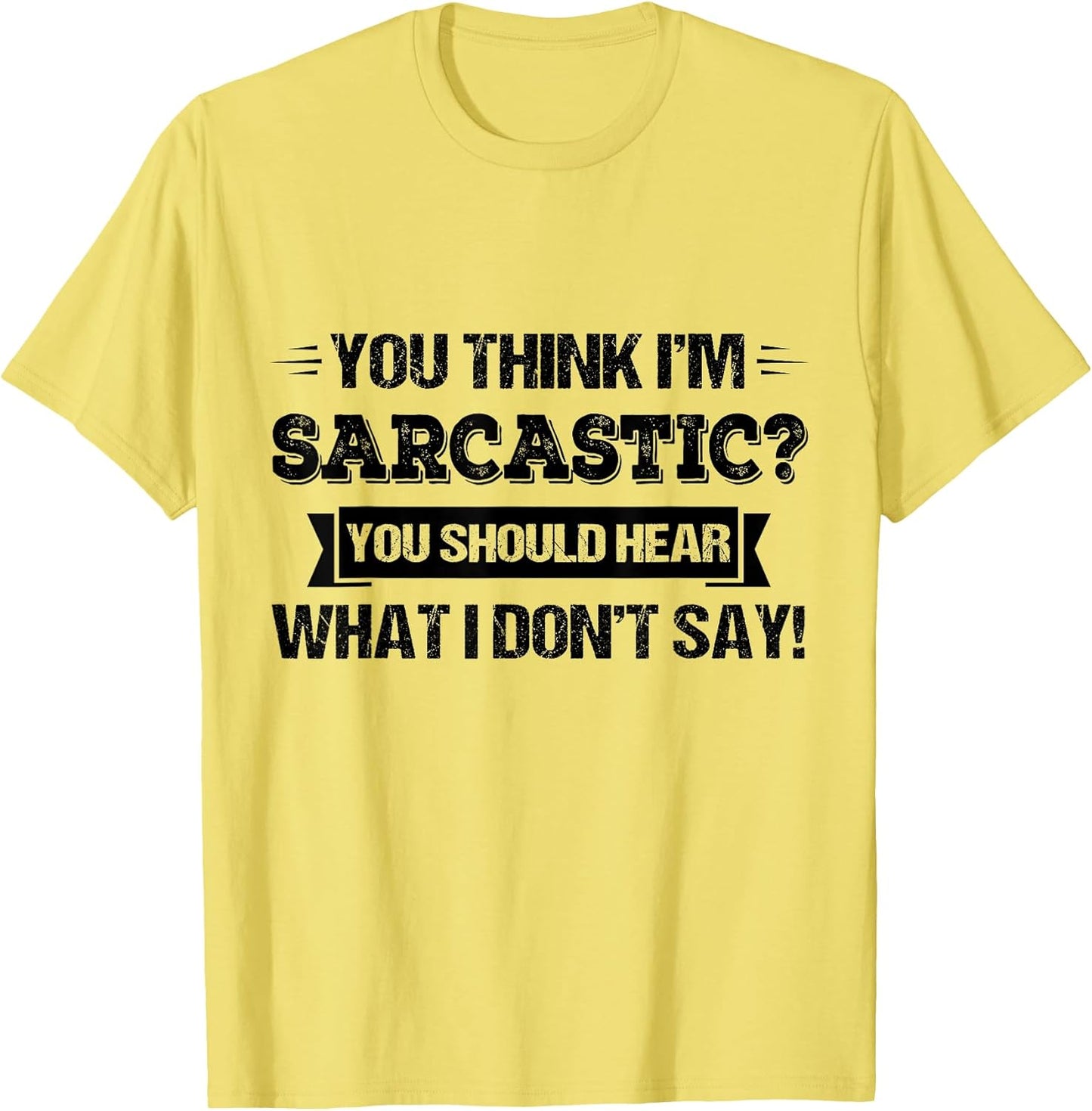 You Think Im Sarcastic You Should Hear What Unisex T-shirt, Sweatshirt, Hoodie, Long Sleeve Tee - T-Shirt, Sweatshirt, Hoodie