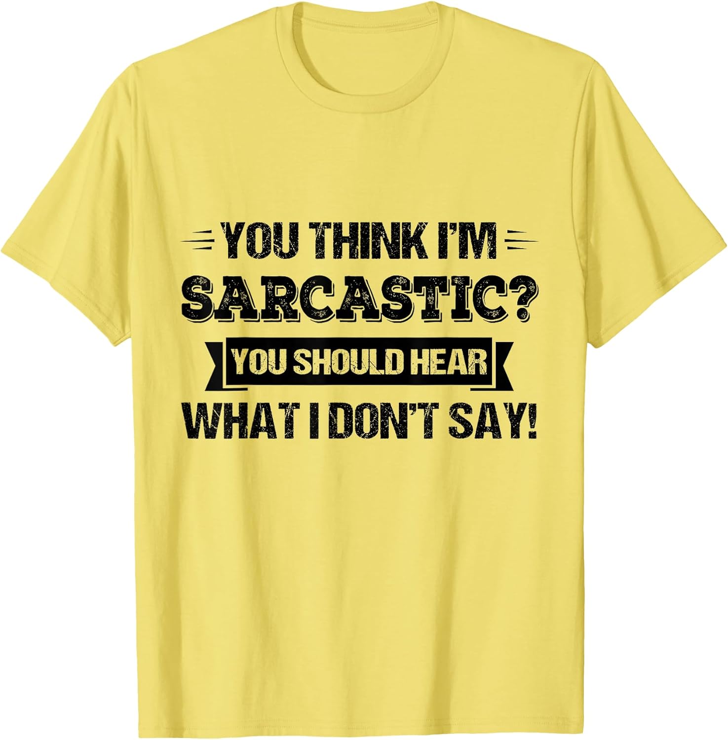 You Think Im Sarcastic You Should Hear What Unisex T-shirt, Sweatshirt, Hoodie, Long Sleeve Tee - T-Shirt, Sweatshirt, Hoodie