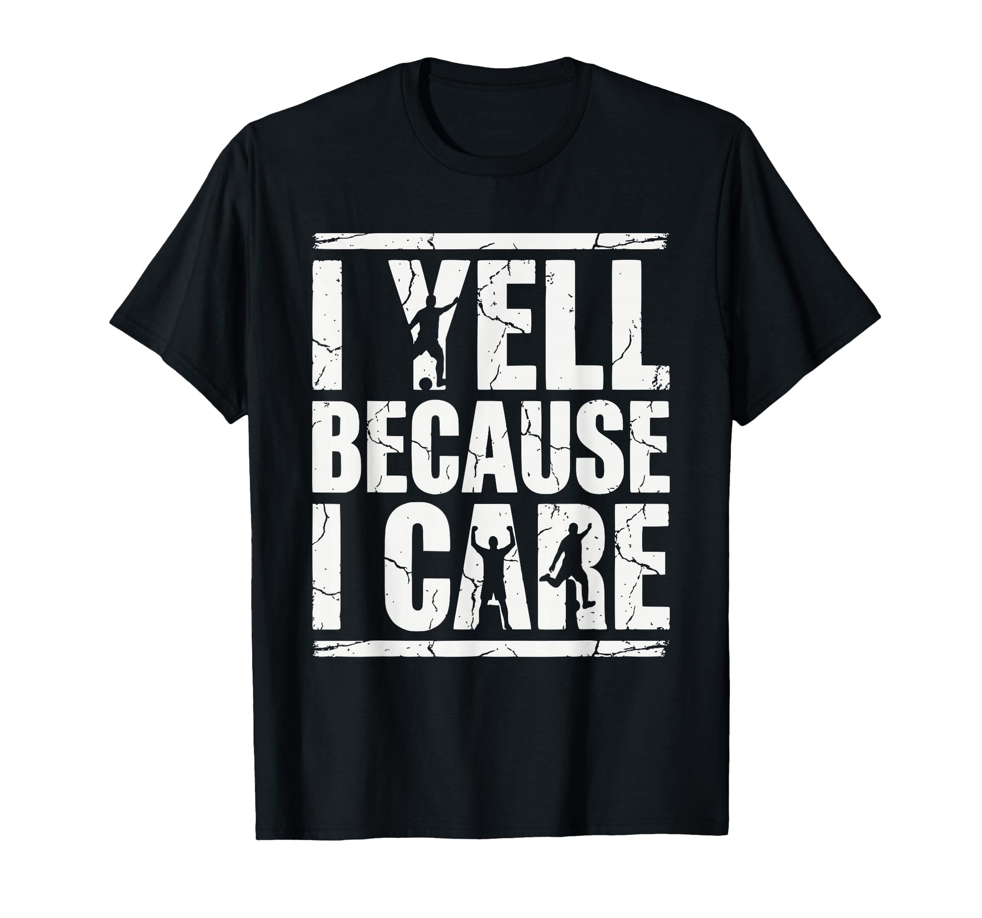 I Yell Because I Care Soccer Fan T-Shirt - Custom Art Print Men Women - T-Shirt, Sweatshirt, Hoodie